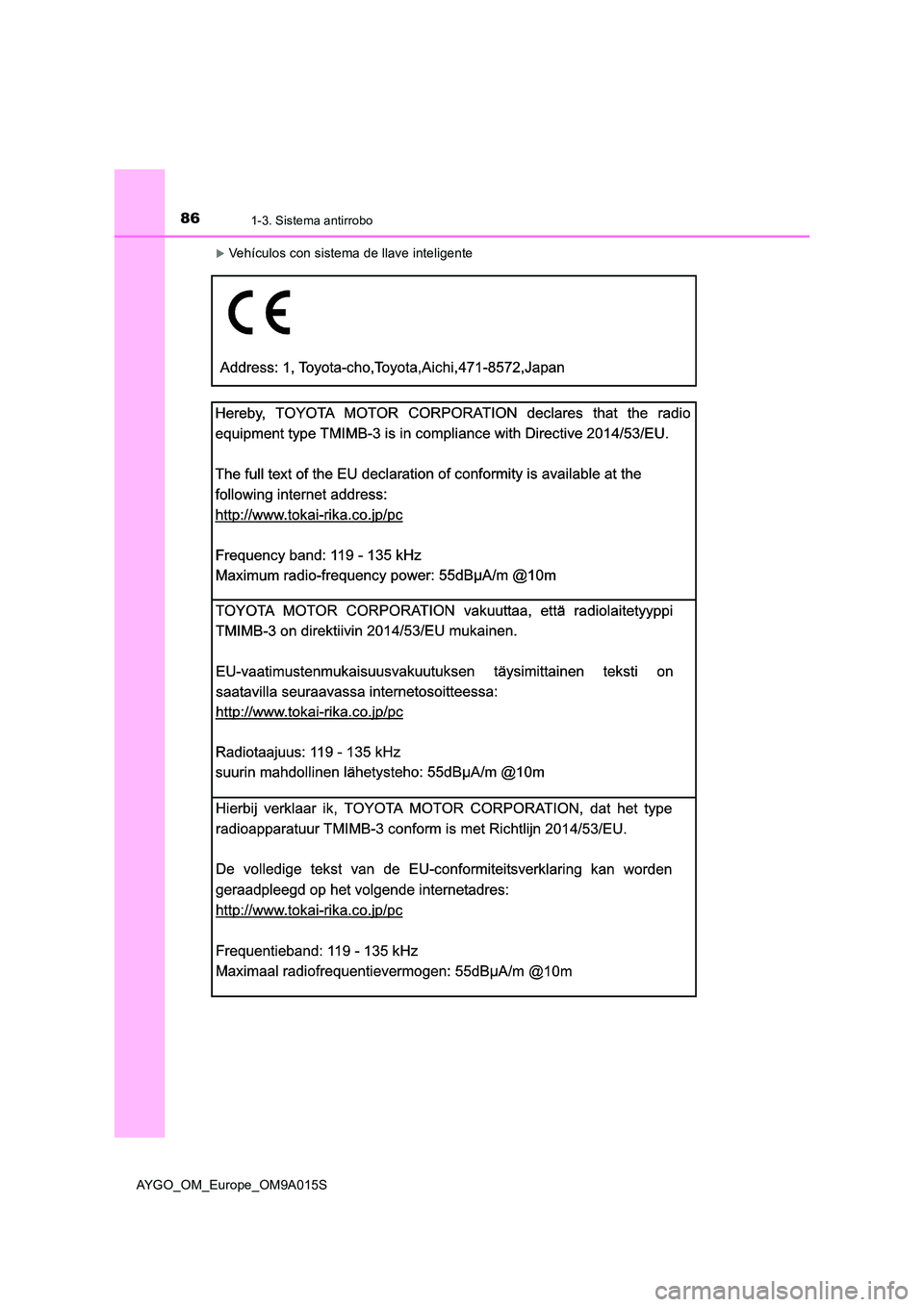 TOYOTA AYGO 2021 Manual del propietario (in Spanish) 861-3. Sistema antirrobo
AYGO_OM_Europe_OM9A015S
Vehículos con sistema de llave inteligente TOYOTA AYGO 2021 Manual del propietario (in Spanish) 861-3. Sistema antirrobo
AYGO_OM_Europe_OM9A015S
Vehículos con sistema de llave inteligente