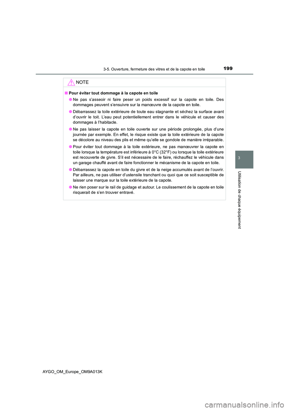 TOYOTA AYGO 2021  Manuel du propriétaire (in French) 1993-5. Ouverture, fermeture des vitres et de la capote en toile
3
Utilisation de chaque équipement
AYGO_OM_Europe_OM9A013K
NOTE
■Pour éviter tout dommage à la capote en toile 
● Ne pas s’ass