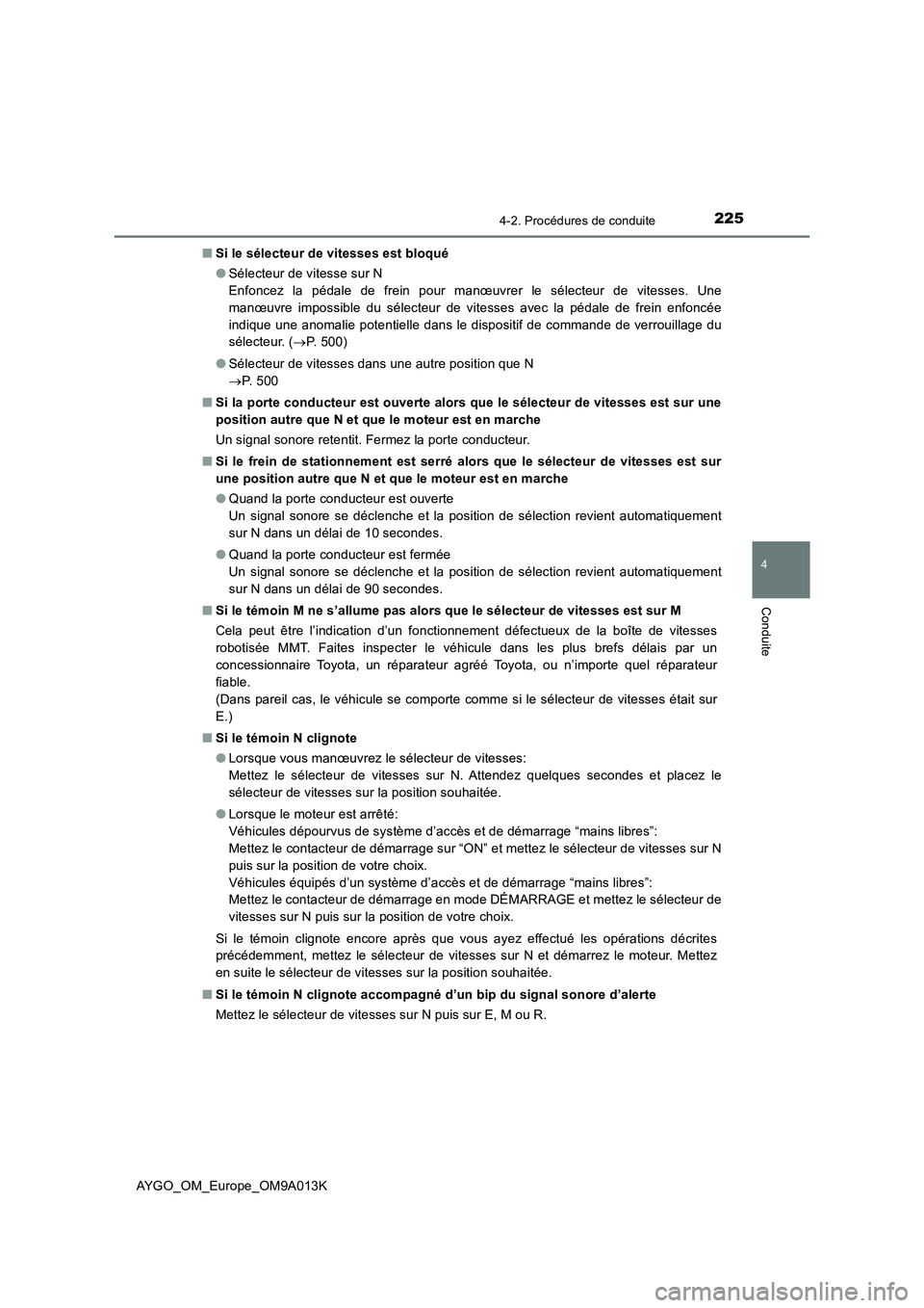 TOYOTA AYGO 2021  Manuel du propriétaire (in French) 2254-2. Procédures de conduite
4
Conduite
AYGO_OM_Europe_OM9A013K■Si le sélecteur de vitesses est bloqué
●Sélecteur de vitesse sur N
Enfoncez la pédale de frein pour manœuvrer le sélecteur 