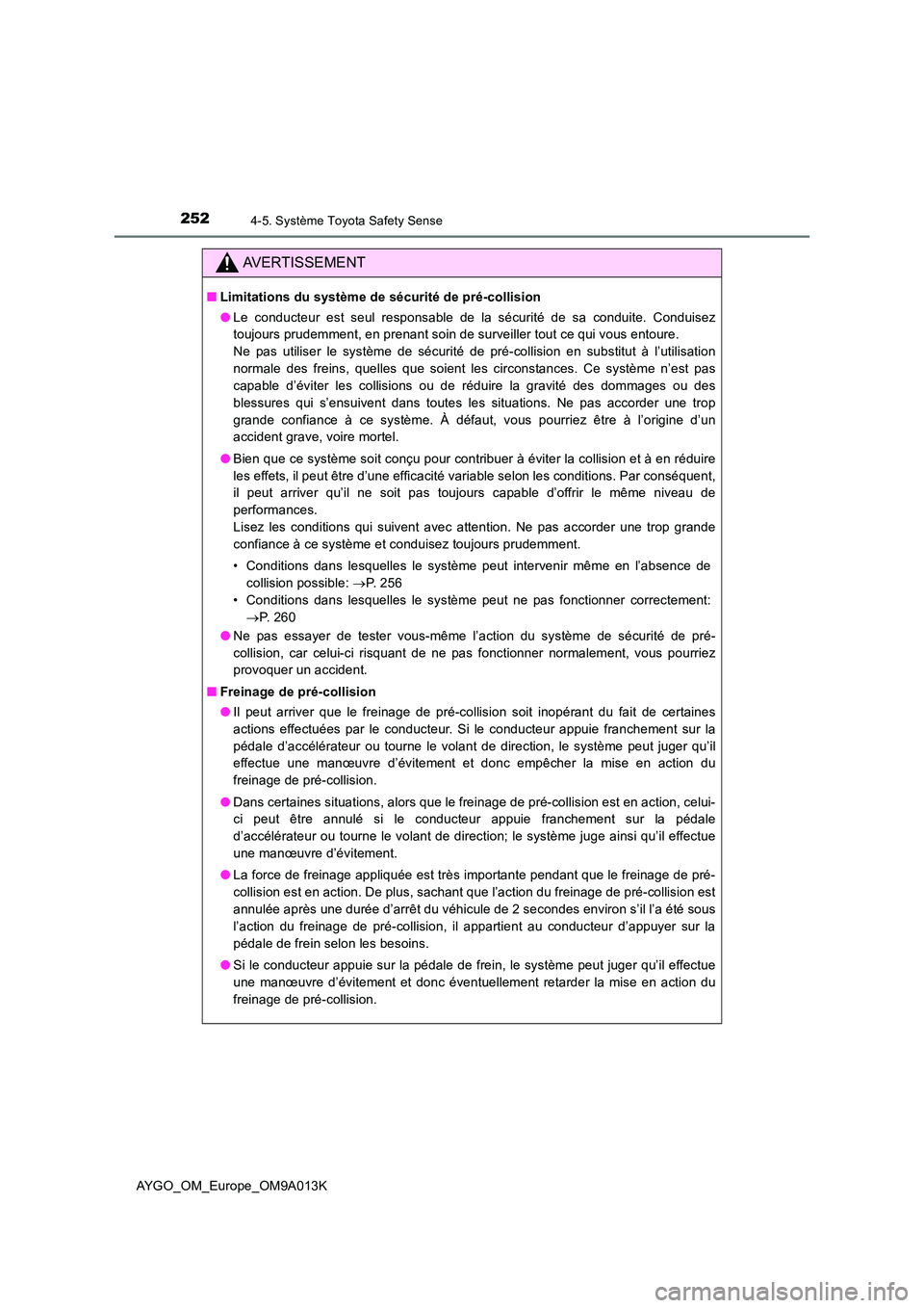 TOYOTA AYGO 2021  Manuel du propriétaire (in French) 2524-5. Système Toyota Safety Sense
AYGO_OM_Europe_OM9A013K
AVERTISSEMENT
■Limitations du système de sécurité de pré-collision 
● Le conducteur est seul responsable de la sécurité de sa con