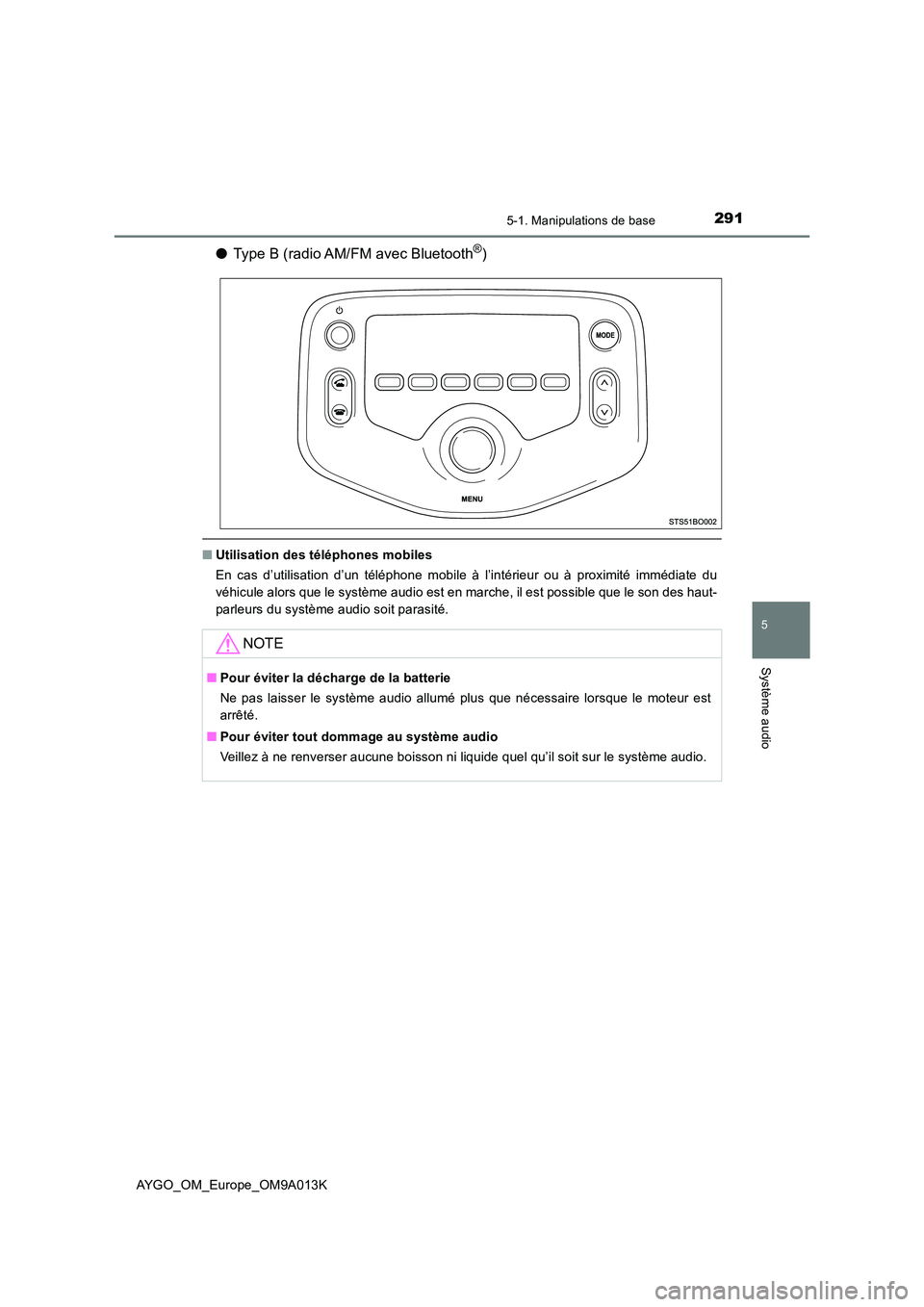TOYOTA AYGO 2021 Manuel du propriétaire (in French) 2915-1. Manipulations de base
5
Système audio
AYGO_OM_Europe_OM9A013K
●Type B (radio AM/FM avec Bluetooth®)
■Utilisation des téléphones mobiles
En cas d’utilisation d’un téléphone mobil TOYOTA AYGO 2021 Manuel du propriétaire (in French) 2915-1. Manipulations de base
5
Système audio
AYGO_OM_Europe_OM9A013K
●Type B (radio AM/FM avec Bluetooth®)
■Utilisation des téléphones mobiles
En cas d’utilisation d’un téléphone mobil