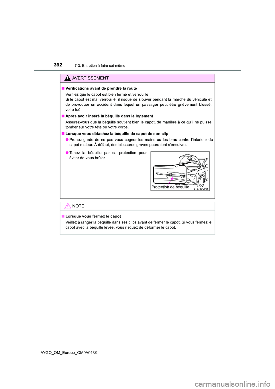 TOYOTA AYGO 2021 Manuel du propriétaire (in French) 3927-3. Entretien à faire soi-même
AYGO_OM_Europe_OM9A013K
AVERTISSEMENT
■Vérifications avant de prendre la route
Vérifiez que le capot est bien fermé et verrouillé.
Si le capot est mal ver TOYOTA AYGO 2021 Manuel du propriétaire (in French) 3927-3. Entretien à faire soi-même
AYGO_OM_Europe_OM9A013K
AVERTISSEMENT
■Vérifications avant de prendre la route
Vérifiez que le capot est bien fermé et verrouillé.
Si le capot est mal ver