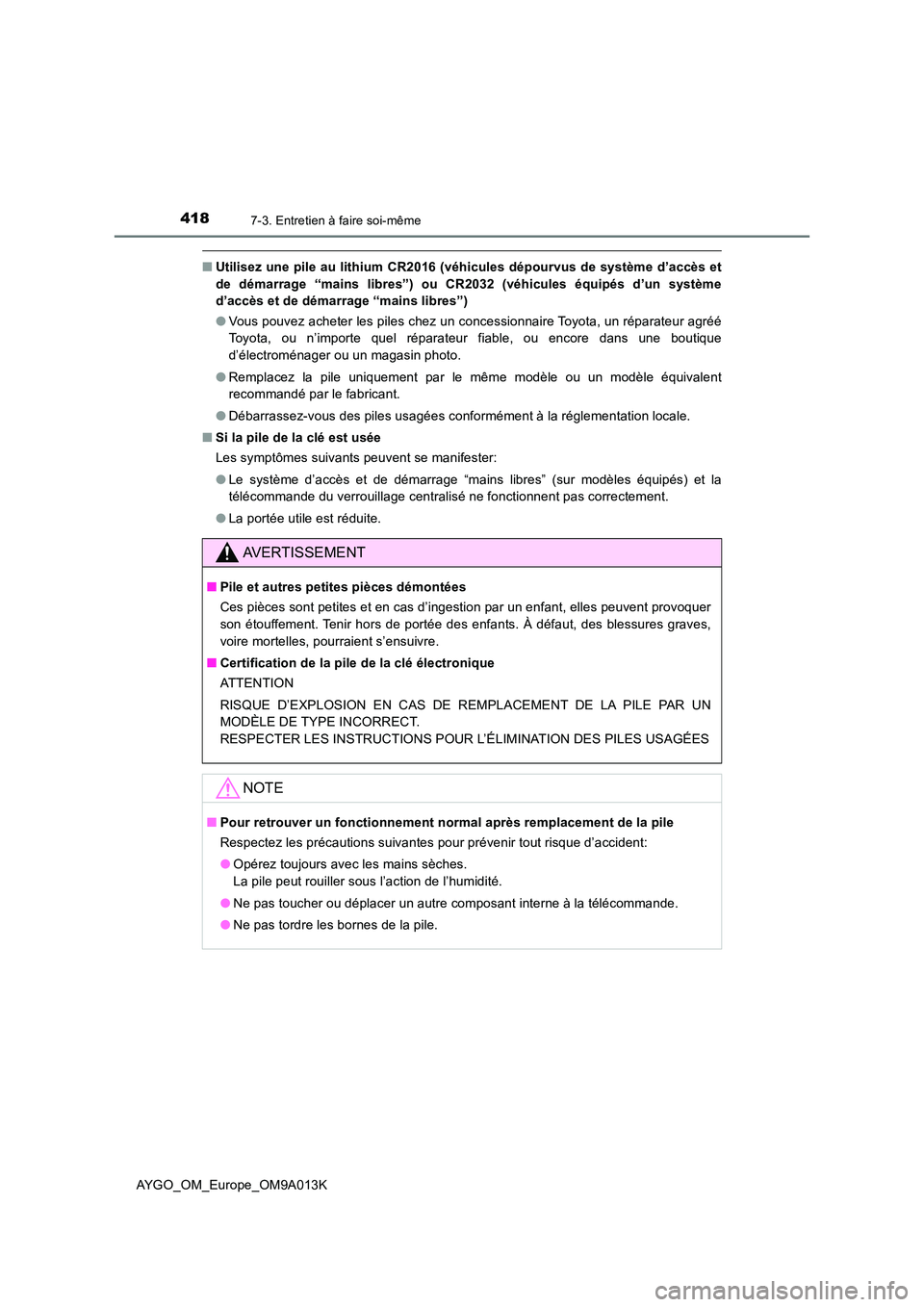 TOYOTA AYGO 2021 Manuel du propriétaire (in French) 4187-3. Entretien à faire soi-même
AYGO_OM_Europe_OM9A013K
■Utilisez une pile au lithium CR2016 (véhicules dépourvus de système d’accès et
de démarrage “mains libres”) ou CR2032 (véhi TOYOTA AYGO 2021 Manuel du propriétaire (in French) 4187-3. Entretien à faire soi-même
AYGO_OM_Europe_OM9A013K
■Utilisez une pile au lithium CR2016 (véhicules dépourvus de système d’accès et
de démarrage “mains libres”) ou CR2032 (véhi