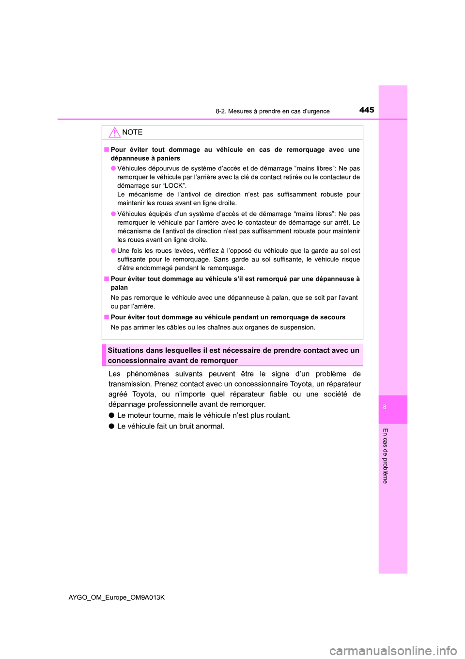 TOYOTA AYGO 2021 Manuel du propriétaire (in French) 4458-2. Mesures à prendre en cas d’urgence
8
En cas de problème
AYGO_OM_Europe_OM9A013K
Les phénomènes suivants peuvent être le signe d’un problème de
transmission. Prenez contact avec un c TOYOTA AYGO 2021 Manuel du propriétaire (in French) 4458-2. Mesures à prendre en cas d’urgence
8
En cas de problème
AYGO_OM_Europe_OM9A013K
Les phénomènes suivants peuvent être le signe d’un problème de
transmission. Prenez contact avec un c