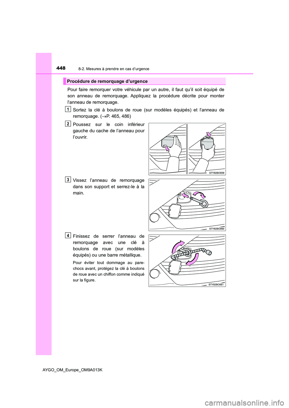 TOYOTA AYGO 2021 Manuel du propriétaire (in French) 4488-2. Mesures à prendre en cas d’urgence
AYGO_OM_Europe_OM9A013K
Pour faire remorquer votre véhicule par un autre, il faut qu’il soit équipé de
son anneau de remorquage. Appliquez la procé TOYOTA AYGO 2021 Manuel du propriétaire (in French) 4488-2. Mesures à prendre en cas d’urgence
AYGO_OM_Europe_OM9A013K
Pour faire remorquer votre véhicule par un autre, il faut qu’il soit équipé de
son anneau de remorquage. Appliquez la procé