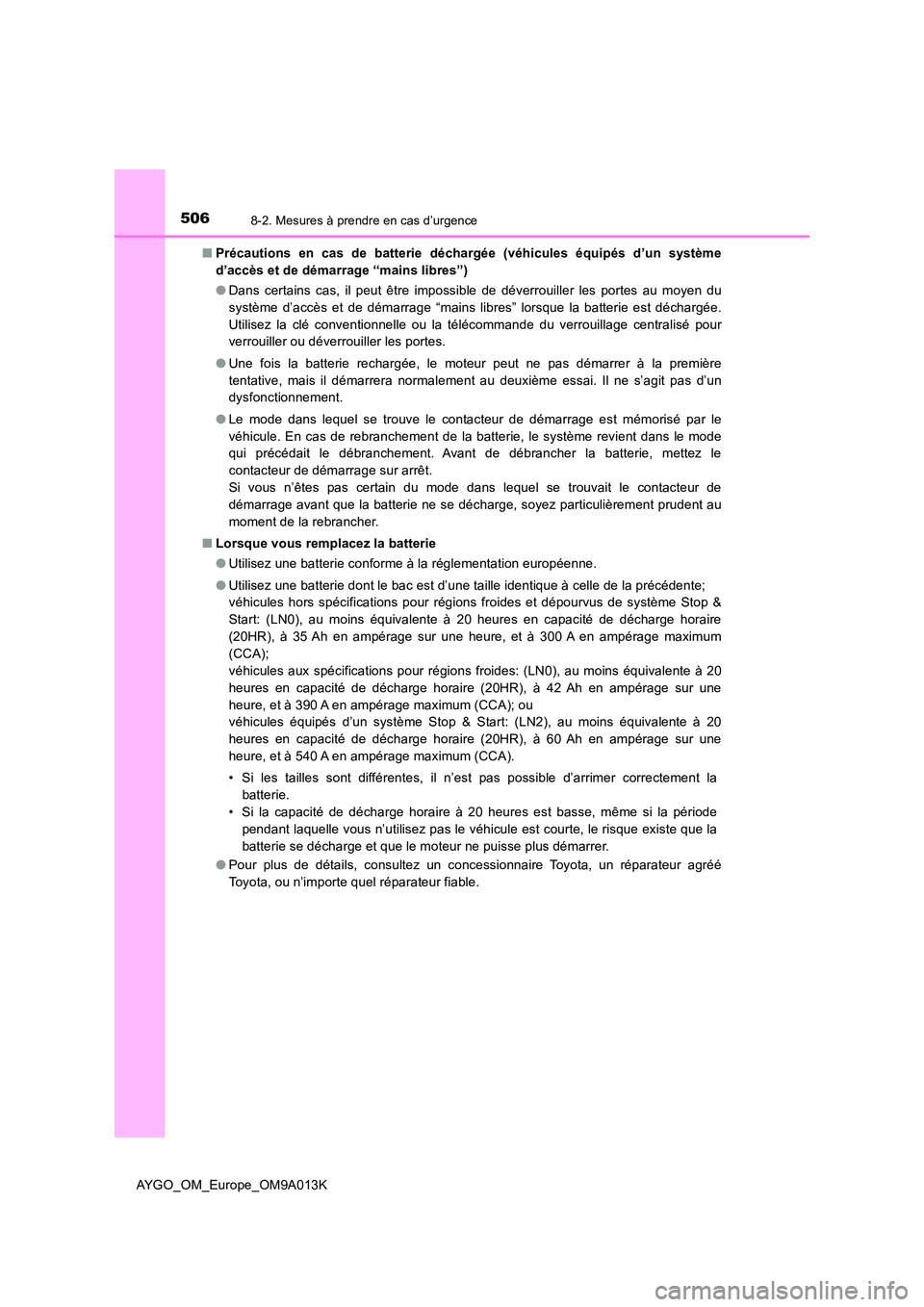 TOYOTA AYGO 2021  Manuel du propriétaire (in French) 5068-2. Mesures à prendre en cas d’urgence
AYGO_OM_Europe_OM9A013K 
■ Précautions en cas de batterie déchargée (véhicules équipés d’un système 
d’accès et de démarrage “mains libre