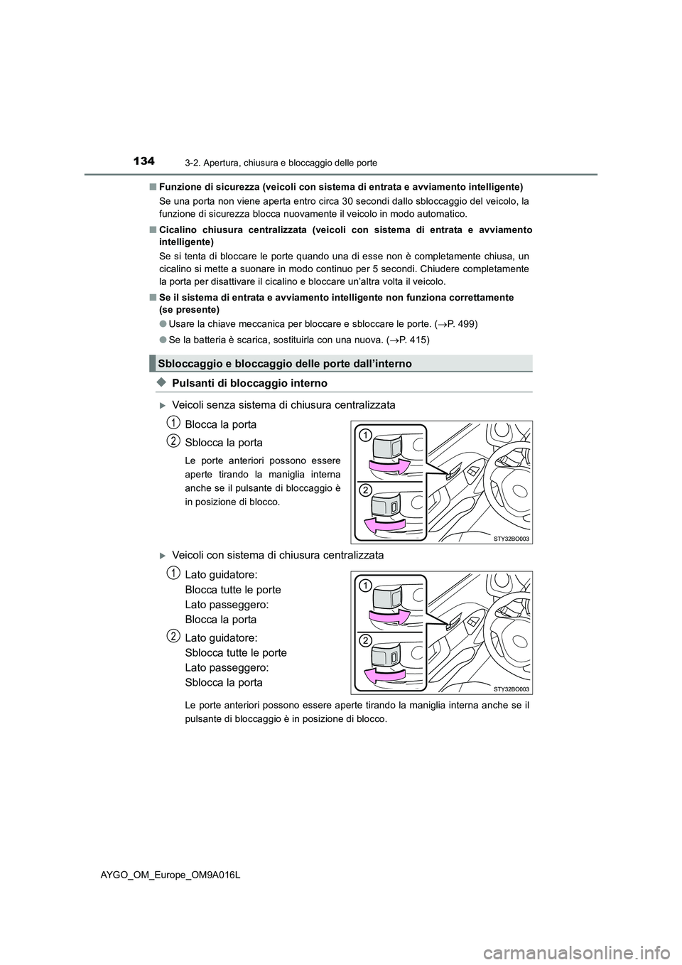 TOYOTA AYGO 2021 Manuale duso (in Italian) 1343-2. Apertura, chiusura e bloccaggio delle porte
AYGO_OM_Europe_OM9A016L■Funzione di sicurezza (veicoli con sistema di entrata e avviamento intelligente)
Se una porta non viene aperta entro circa TOYOTA AYGO 2021 Manuale duso (in Italian) 1343-2. Apertura, chiusura e bloccaggio delle porte
AYGO_OM_Europe_OM9A016L■Funzione di sicurezza (veicoli con sistema di entrata e avviamento intelligente)
Se una porta non viene aperta entro circa