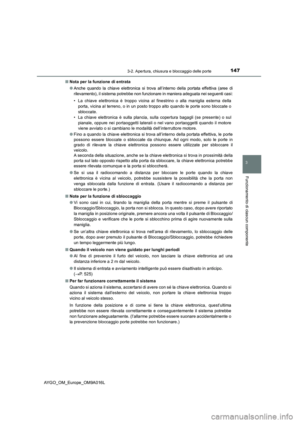 TOYOTA AYGO 2021 Manuale duso (in Italian) 1473-2. Apertura, chiusura e bloccaggio delle porte
3
Funzionamento di ciascun componente
AYGO_OM_Europe_OM9A016L■Nota per la funzione di entrata
●
Anche quando la chiave elettronica si trova all TOYOTA AYGO 2021 Manuale duso (in Italian) 1473-2. Apertura, chiusura e bloccaggio delle porte
3
Funzionamento di ciascun componente
AYGO_OM_Europe_OM9A016L■Nota per la funzione di entrata
●
Anche quando la chiave elettronica si trova all