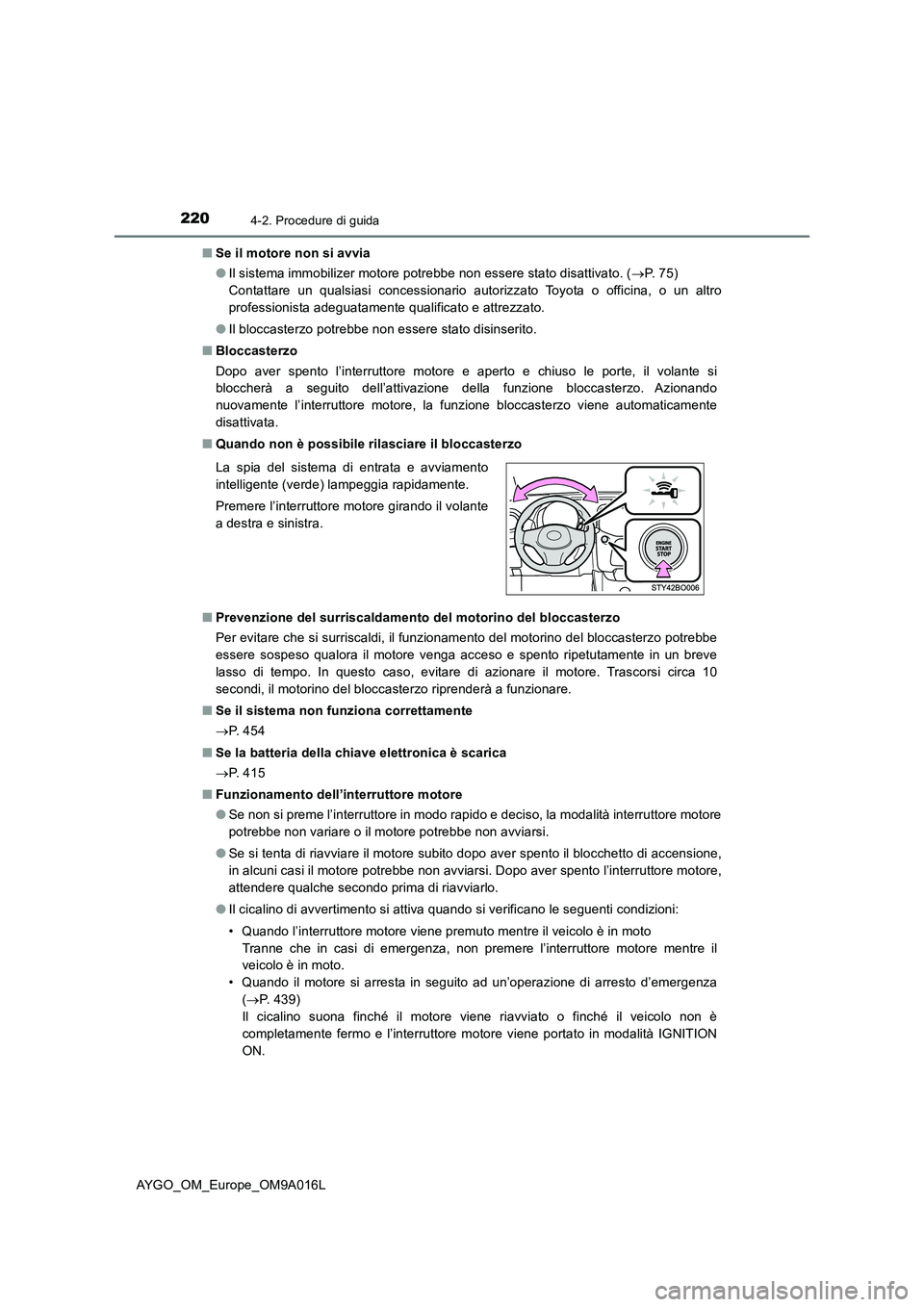 TOYOTA AYGO 2021 Manuale duso (in Italian) 2204-2. Procedure di guida
AYGO_OM_Europe_OM9A016L■Se il motore non si avvia
●Il sistema immobilizer motore potrebbe non essere stato disattivato. (P. 7 5 )
Contattare un qualsiasi concessio TOYOTA AYGO 2021 Manuale duso (in Italian) 2204-2. Procedure di guida
AYGO_OM_Europe_OM9A016L■Se il motore non si avvia
●Il sistema immobilizer motore potrebbe non essere stato disattivato. (P. 7 5 )
Contattare un qualsiasi concessio