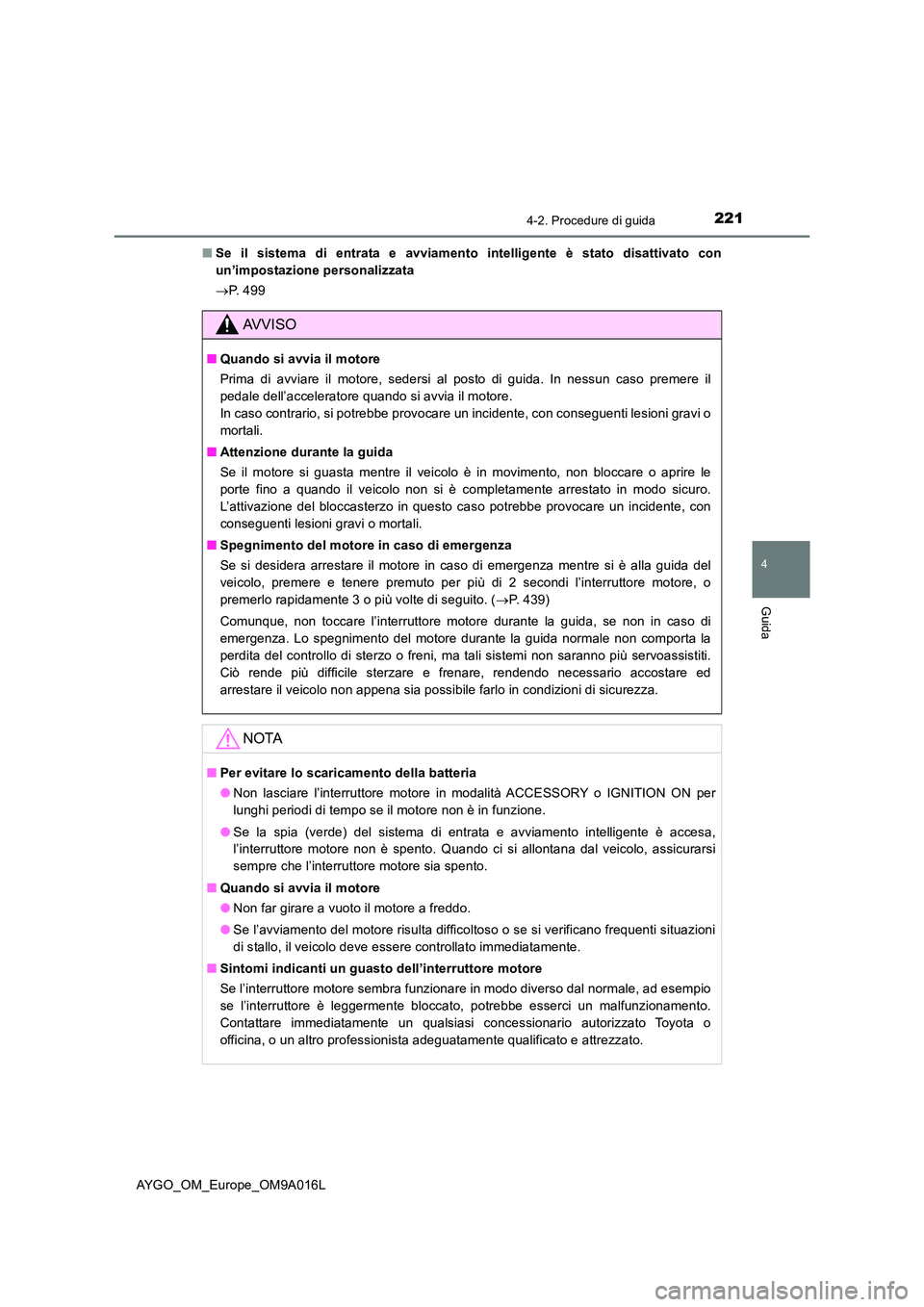 TOYOTA AYGO 2021 Manuale duso (in Italian) 2214-2. Procedure di guida
4
Guida
AYGO_OM_Europe_OM9A016L
■ Se il sistema di entrata e avviamento intelligente è stato disattivato con
un’impostazione personalizzata
P. 4 9 9
AVVISO
■Q TOYOTA AYGO 2021 Manuale duso (in Italian) 2214-2. Procedure di guida
4
Guida
AYGO_OM_Europe_OM9A016L
■ Se il sistema di entrata e avviamento intelligente è stato disattivato con
un’impostazione personalizzata
P. 4 9 9
AVVISO
■Q