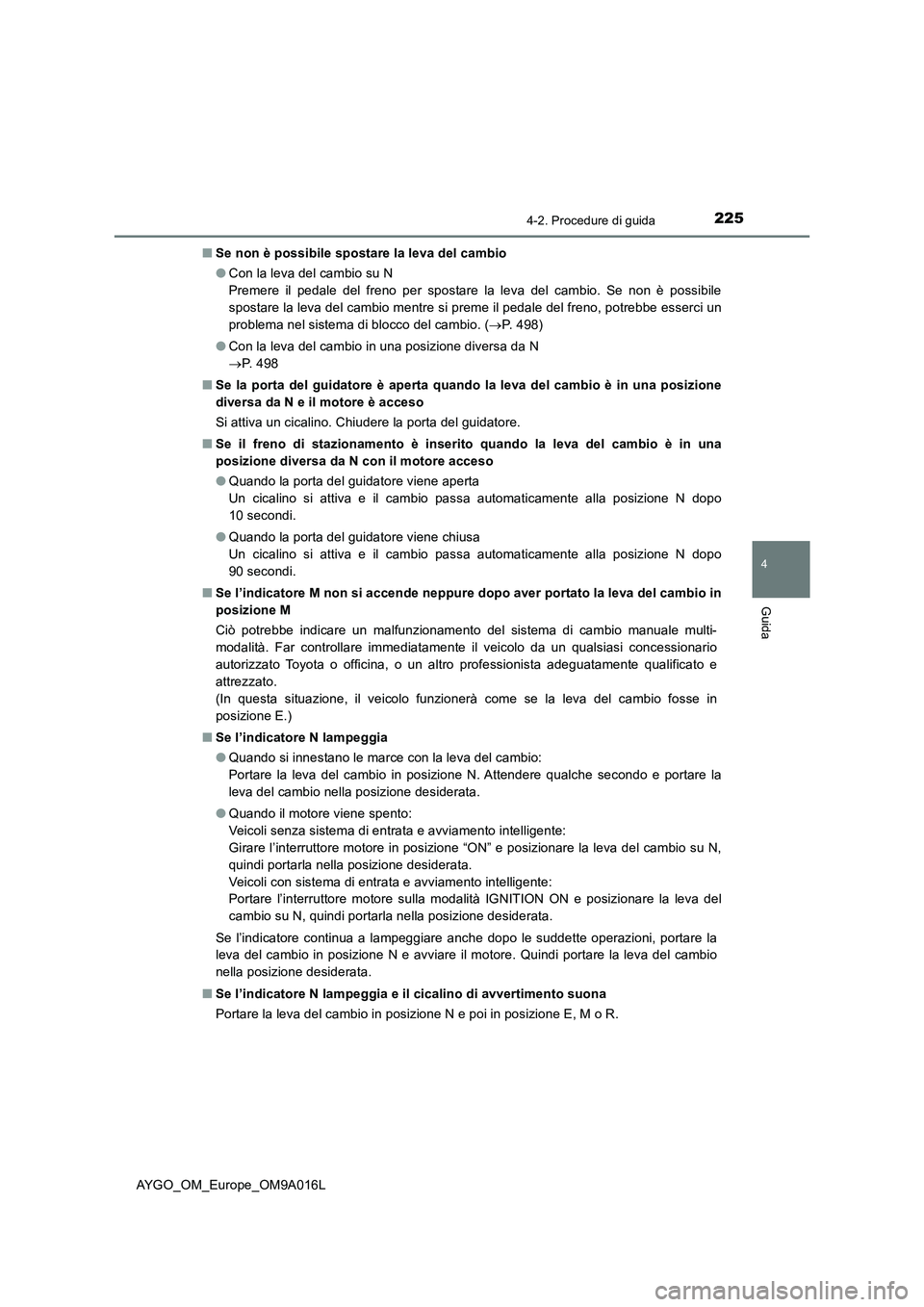 TOYOTA AYGO 2021 Manuale duso (in Italian) 2254-2. Procedure di guida
4
Guida
AYGO_OM_Europe_OM9A016L■Se non è possibile spostare la leva del cambio
●Con la leva del cambio su N
Premere il pedale del freno per spostare la leva del cambio. TOYOTA AYGO 2021 Manuale duso (in Italian) 2254-2. Procedure di guida
4
Guida
AYGO_OM_Europe_OM9A016L■Se non è possibile spostare la leva del cambio
●Con la leva del cambio su N
Premere il pedale del freno per spostare la leva del cambio.