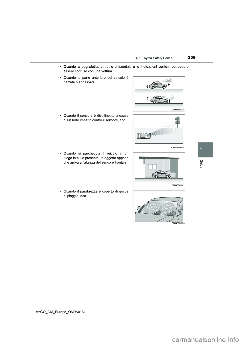 TOYOTA AYGO 2021 Manuale duso (in Italian) 2594-5. Toyota Safety Sense
4
Guida
AYGO_OM_Europe_OM9A016L
• Quando la segnaletica stradale orizzontale o le indicazioni verticali potrebbero
essere confuse con una vettura
• Quando la parte a TOYOTA AYGO 2021 Manuale duso (in Italian) 2594-5. Toyota Safety Sense
4
Guida
AYGO_OM_Europe_OM9A016L
• Quando la segnaletica stradale orizzontale o le indicazioni verticali potrebbero
essere confuse con una vettura
• Quando la parte a