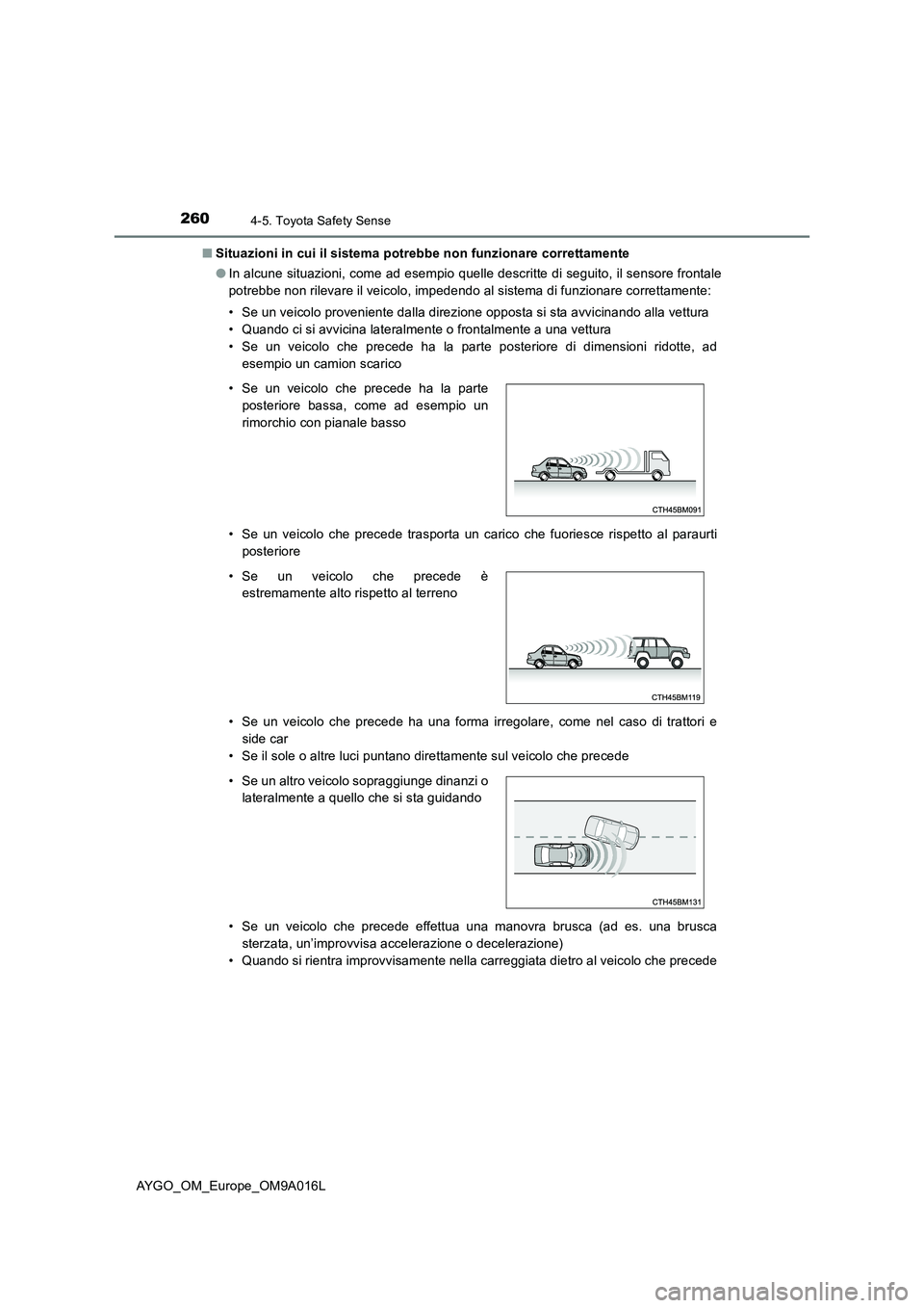 TOYOTA AYGO 2021 Manuale duso (in Italian) 2604-5. Toyota Safety Sense
AYGO_OM_Europe_OM9A016L
■ Situazioni in cui il sistema potrebbe non funzionare correttamente
● In alcune situazioni, come ad esempio quelle descritte di seguito, il s TOYOTA AYGO 2021 Manuale duso (in Italian) 2604-5. Toyota Safety Sense
AYGO_OM_Europe_OM9A016L
■ Situazioni in cui il sistema potrebbe non funzionare correttamente
● In alcune situazioni, come ad esempio quelle descritte di seguito, il s