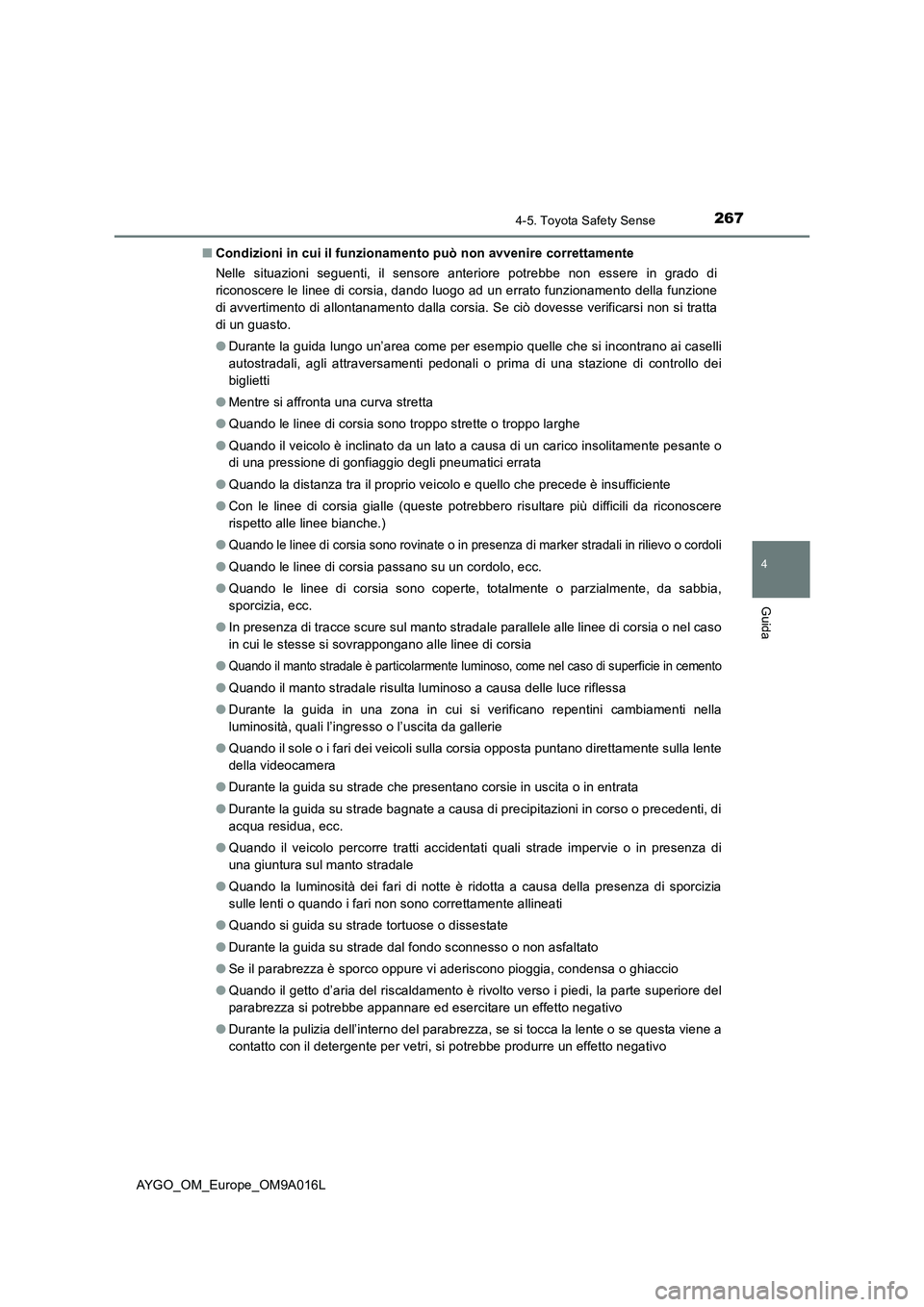 TOYOTA AYGO 2021 Manuale duso (in Italian) 2674-5. Toyota Safety Sense
4
Guida
AYGO_OM_Europe_OM9A016L■Condizioni in cui il funzionamento può non avvenire correttamente
Nelle situazioni seguenti, il sensore anteriore potrebbe non essere in TOYOTA AYGO 2021 Manuale duso (in Italian) 2674-5. Toyota Safety Sense
4
Guida
AYGO_OM_Europe_OM9A016L■Condizioni in cui il funzionamento può non avvenire correttamente
Nelle situazioni seguenti, il sensore anteriore potrebbe non essere in