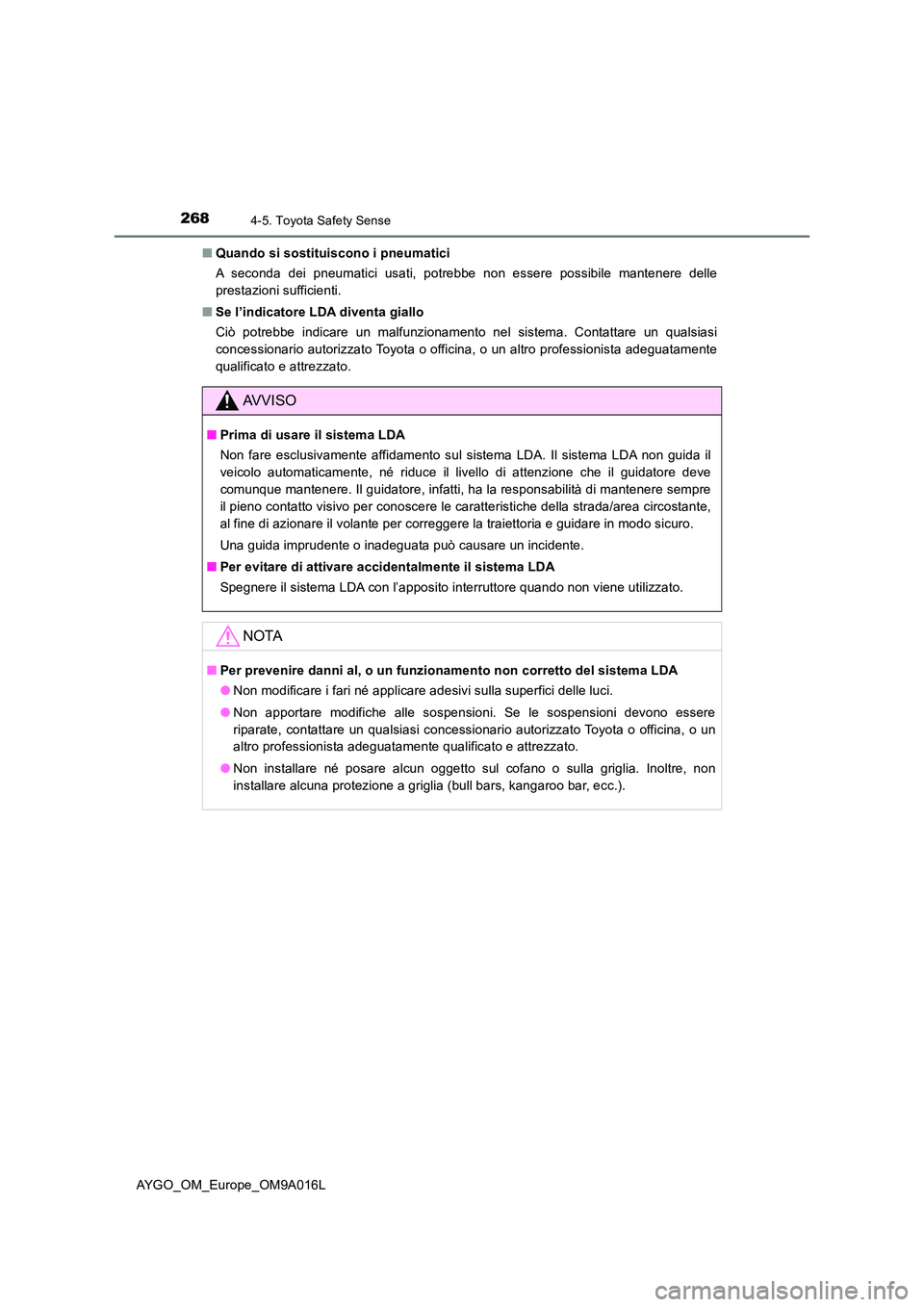 TOYOTA AYGO 2021 Manuale duso (in Italian) 2684-5. Toyota Safety Sense
AYGO_OM_Europe_OM9A016L
■ Quando si sostituiscono i pneumatici
A seconda dei pneumatici usati, potrebbe non essere possibile mantenere delle
prestazioni sufficienti.
TOYOTA AYGO 2021 Manuale duso (in Italian) 2684-5. Toyota Safety Sense
AYGO_OM_Europe_OM9A016L
■ Quando si sostituiscono i pneumatici
A seconda dei pneumatici usati, potrebbe non essere possibile mantenere delle
prestazioni sufficienti.