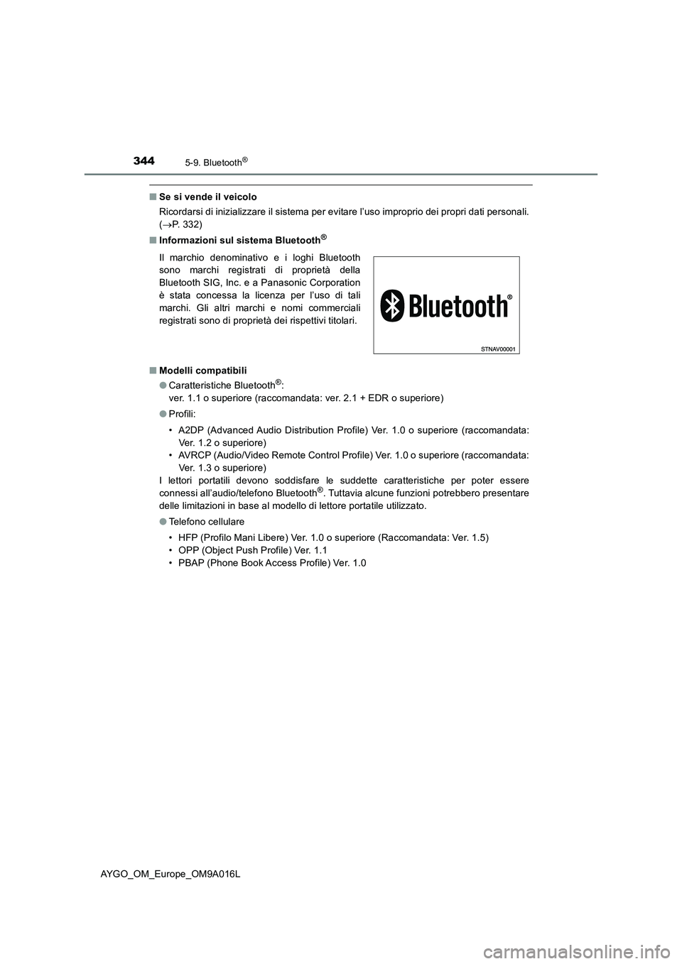 TOYOTA AYGO 2021 Manuale duso (in Italian) 3445-9. Bluetooth®
AYGO_OM_Europe_OM9A016L
■Se si vende il veicolo
Ricordarsi di inizializzare il sistema per evitare l’uso improprio dei propri dati personali.
(P. 3 3 2 )
■Informazioni su TOYOTA AYGO 2021 Manuale duso (in Italian) 3445-9. Bluetooth®
AYGO_OM_Europe_OM9A016L
■Se si vende il veicolo
Ricordarsi di inizializzare il sistema per evitare l’uso improprio dei propri dati personali.
(P. 3 3 2 )
■Informazioni su