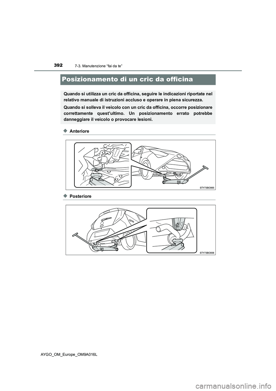 TOYOTA AYGO 2021 Manuale duso (in Italian) 3927-3. Manutenzione “fai da te”
AYGO_OM_Europe_OM9A016L
Posizionamento di un cric da officina
◆Anteriore
◆Posteriore
Quando si utilizza un cric da officina, seguire le indicazioni riportate n TOYOTA AYGO 2021 Manuale duso (in Italian) 3927-3. Manutenzione “fai da te”
AYGO_OM_Europe_OM9A016L
Posizionamento di un cric da officina
◆Anteriore
◆Posteriore
Quando si utilizza un cric da officina, seguire le indicazioni riportate n
