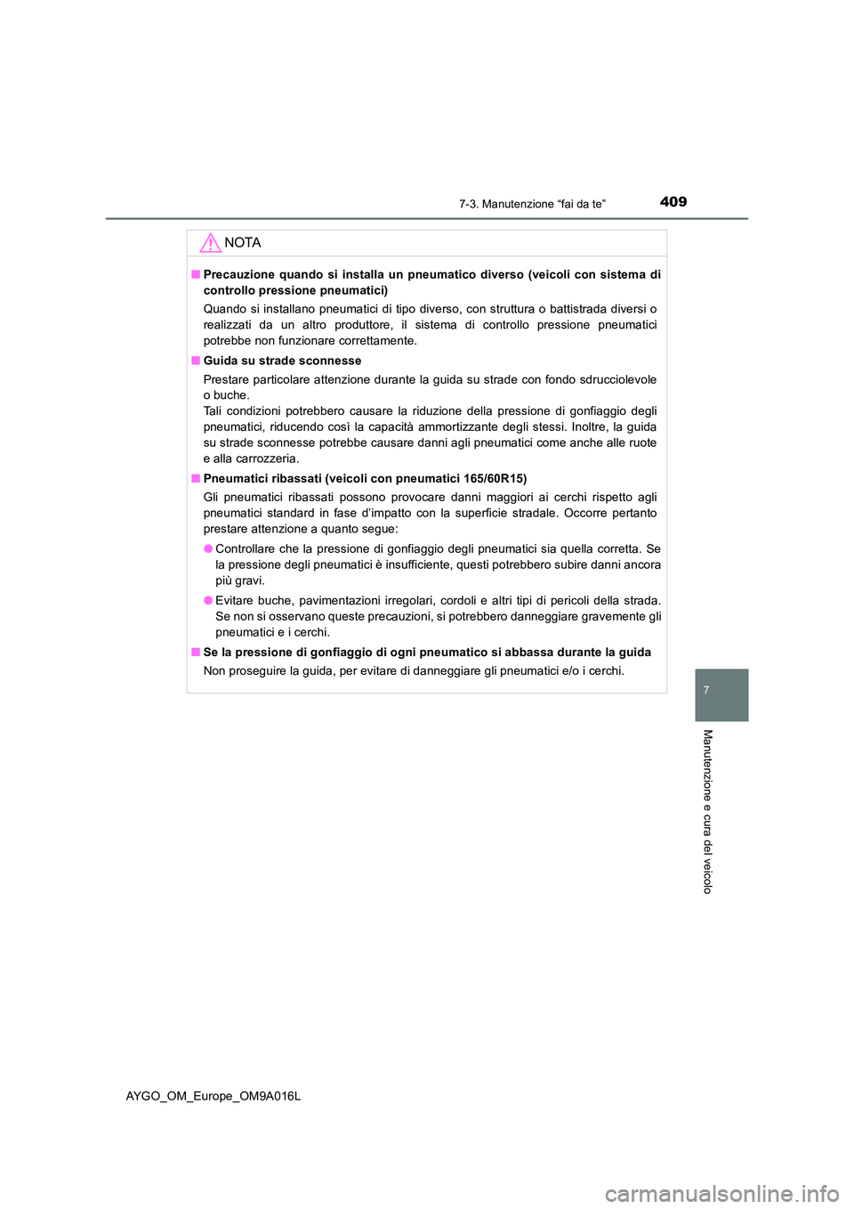 TOYOTA AYGO 2021 Manuale duso (in Italian) 4097-3. Manutenzione “fai da te”
7
Manutenzione e cura del veicolo
AYGO_OM_Europe_OM9A016L
NOTA
■Precauzione quando si installa un pneumatico diverso (veicoli con sistema di
controllo pressione TOYOTA AYGO 2021 Manuale duso (in Italian) 4097-3. Manutenzione “fai da te”
7
Manutenzione e cura del veicolo
AYGO_OM_Europe_OM9A016L
NOTA
■Precauzione quando si installa un pneumatico diverso (veicoli con sistema di
controllo pressione
