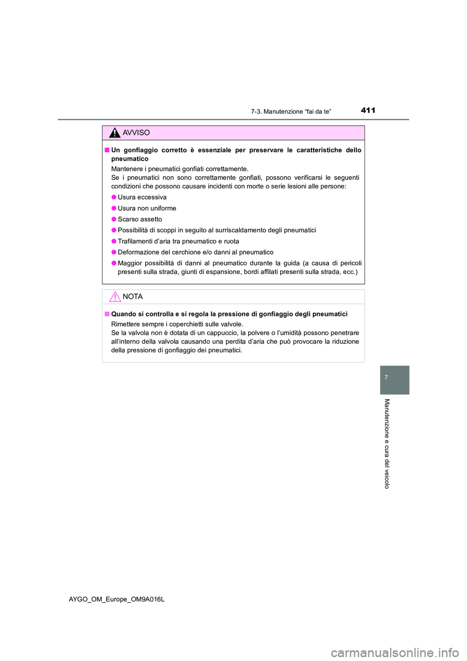 TOYOTA AYGO 2021 Manuale duso (in Italian) 4117-3. Manutenzione “fai da te”
7
Manutenzione e cura del veicolo
AYGO_OM_Europe_OM9A016L
AVVISO
■Un gonfiaggio corretto è essenziale per preservare le caratteristiche dello
pneumatico
Mante TOYOTA AYGO 2021 Manuale duso (in Italian) 4117-3. Manutenzione “fai da te”
7
Manutenzione e cura del veicolo
AYGO_OM_Europe_OM9A016L
AVVISO
■Un gonfiaggio corretto è essenziale per preservare le caratteristiche dello
pneumatico
Mante