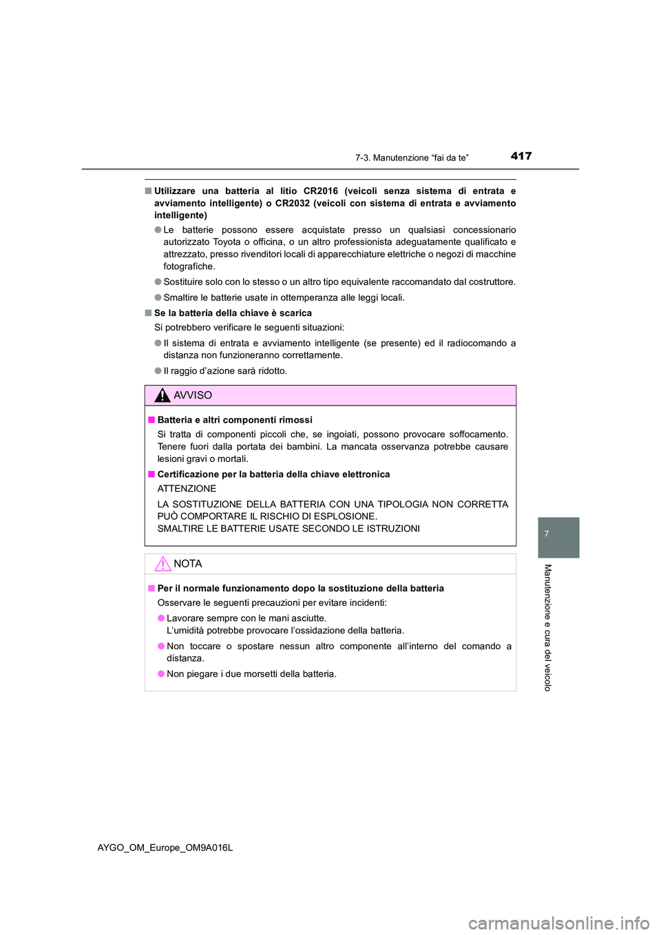 TOYOTA AYGO 2021 Manuale duso (in Italian) 4177-3. Manutenzione “fai da te”
7
Manutenzione e cura del veicolo
AYGO_OM_Europe_OM9A016L
■Utilizzare una batteria al litio CR2016 (veicoli senza sistema di entrata e
avviamento intelligente) TOYOTA AYGO 2021 Manuale duso (in Italian) 4177-3. Manutenzione “fai da te”
7
Manutenzione e cura del veicolo
AYGO_OM_Europe_OM9A016L
■Utilizzare una batteria al litio CR2016 (veicoli senza sistema di entrata e
avviamento intelligente)