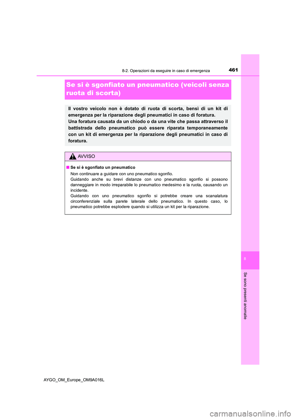 TOYOTA AYGO 2021 Manuale duso (in Italian) 4618-2. Operazioni da eseguire in caso di emergenza
8
Se sono presenti anomalie
AYGO_OM_Europe_OM9A016L
Se si è sgonfiato un pneumatico (veicoli senza
ruota di scorta)
Il vostro veicolo non è dota TOYOTA AYGO 2021 Manuale duso (in Italian) 4618-2. Operazioni da eseguire in caso di emergenza
8
Se sono presenti anomalie
AYGO_OM_Europe_OM9A016L
Se si è sgonfiato un pneumatico (veicoli senza
ruota di scorta)
Il vostro veicolo non è dota
