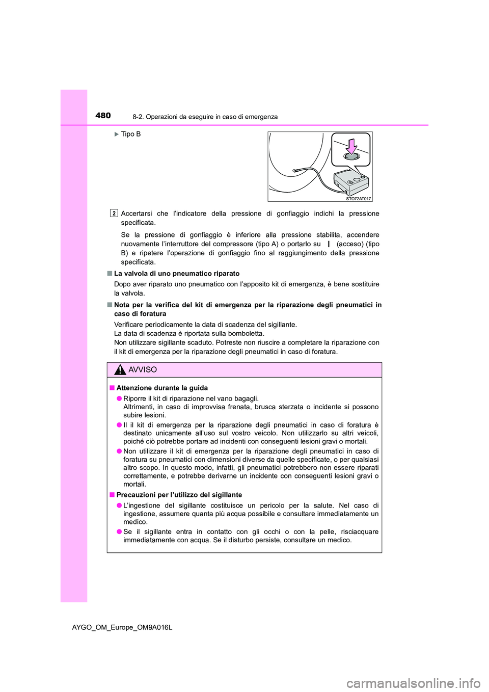 TOYOTA AYGO 2021 Manuale duso (in Italian) 4808-2. Operazioni da eseguire in caso di emergenza
AYGO_OM_Europe_OM9A016L
Accertarsi che l’indicatore della pressione di gonfiaggio indichi la pressione
specificata.
Se la pressione di gonfiagg TOYOTA AYGO 2021 Manuale duso (in Italian) 4808-2. Operazioni da eseguire in caso di emergenza
AYGO_OM_Europe_OM9A016L
Accertarsi che l’indicatore della pressione di gonfiaggio indichi la pressione
specificata.
Se la pressione di gonfiagg