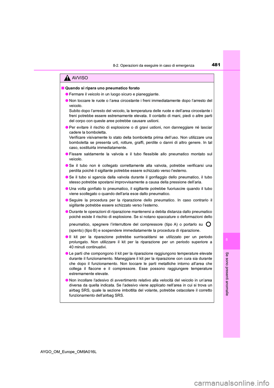 TOYOTA AYGO 2021 Manuale duso (in Italian) 4818-2. Operazioni da eseguire in caso di emergenza
8
Se sono presenti anomalie
AYGO_OM_Europe_OM9A016L
AVVISO
■Quando si ripara uno pneumatico forato
● Fermare il veicolo in un luogo sicuro e pi TOYOTA AYGO 2021 Manuale duso (in Italian) 4818-2. Operazioni da eseguire in caso di emergenza
8
Se sono presenti anomalie
AYGO_OM_Europe_OM9A016L
AVVISO
■Quando si ripara uno pneumatico forato
● Fermare il veicolo in un luogo sicuro e pi