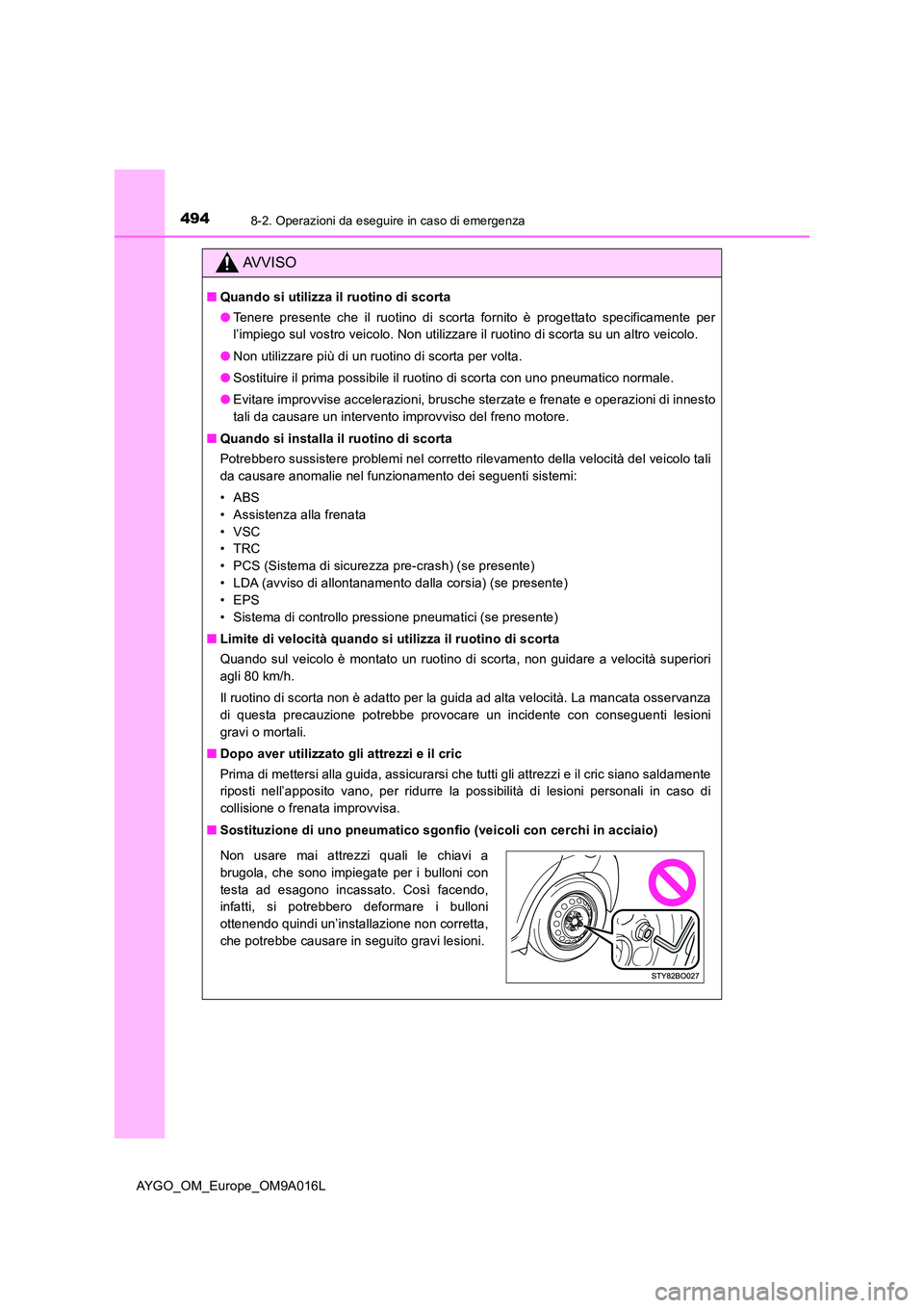 TOYOTA AYGO 2021  Manuale duso (in Italian) 4948-2. Operazioni da eseguire in caso di emergenza
AYGO_OM_Europe_OM9A016L
AVVISO
■Quando si utilizza il ruotino di scorta 
● Tenere presente che il ruotino di scorta fornito è progettato specif