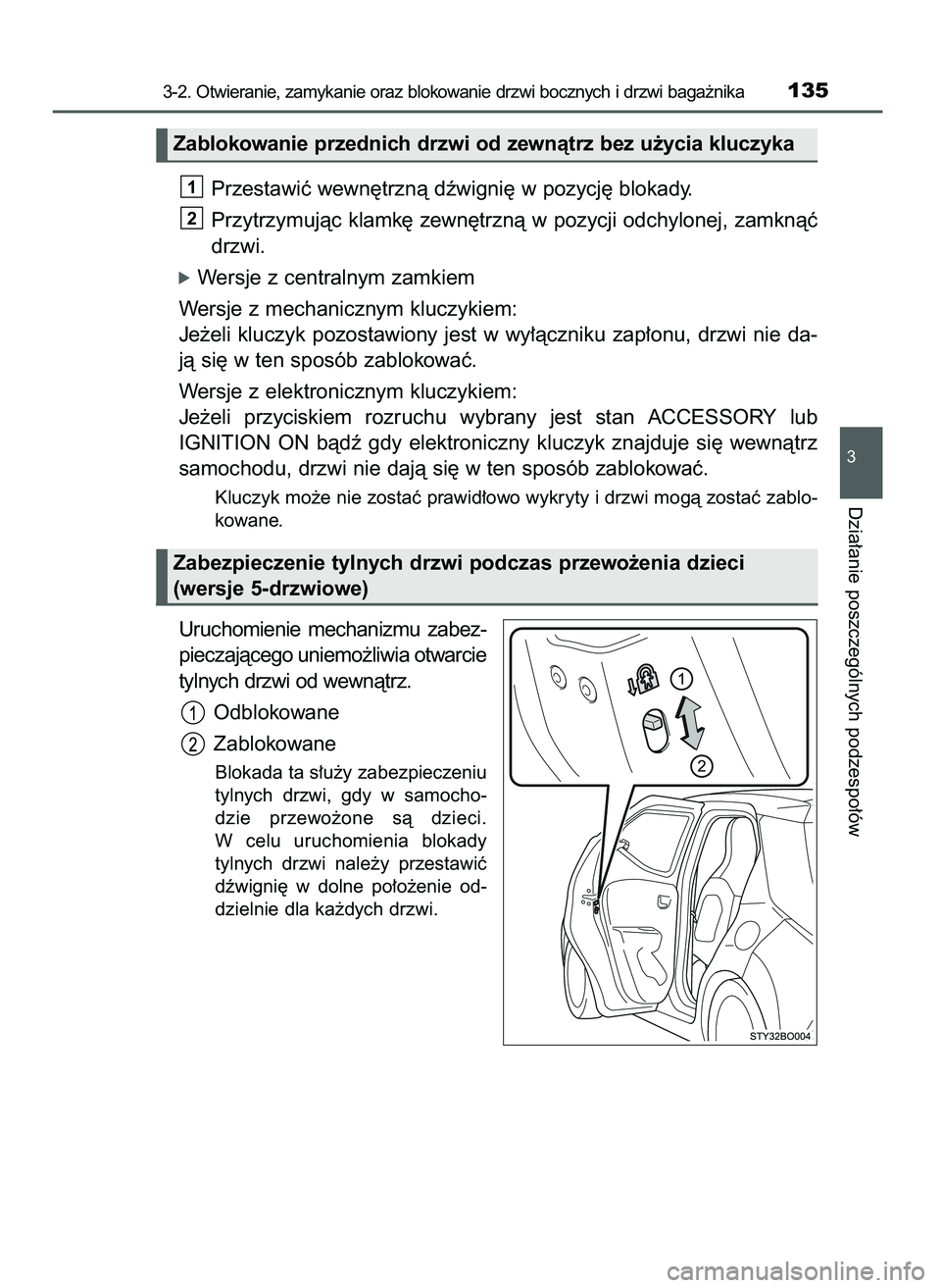TOYOTA AYGO 2021  Instrukcja obsługi (in Polish) Przestawiç wewn´trznà dêwigni´ w pozycj´ blokady.
Przytrzymujàc klamk´ zewn´trznà w pozycji odchylonej, zamknàç
drzwi.
óWersje z centralnym zamkiem
Wersje z mechanicznym kluczykiem:
Je˝e