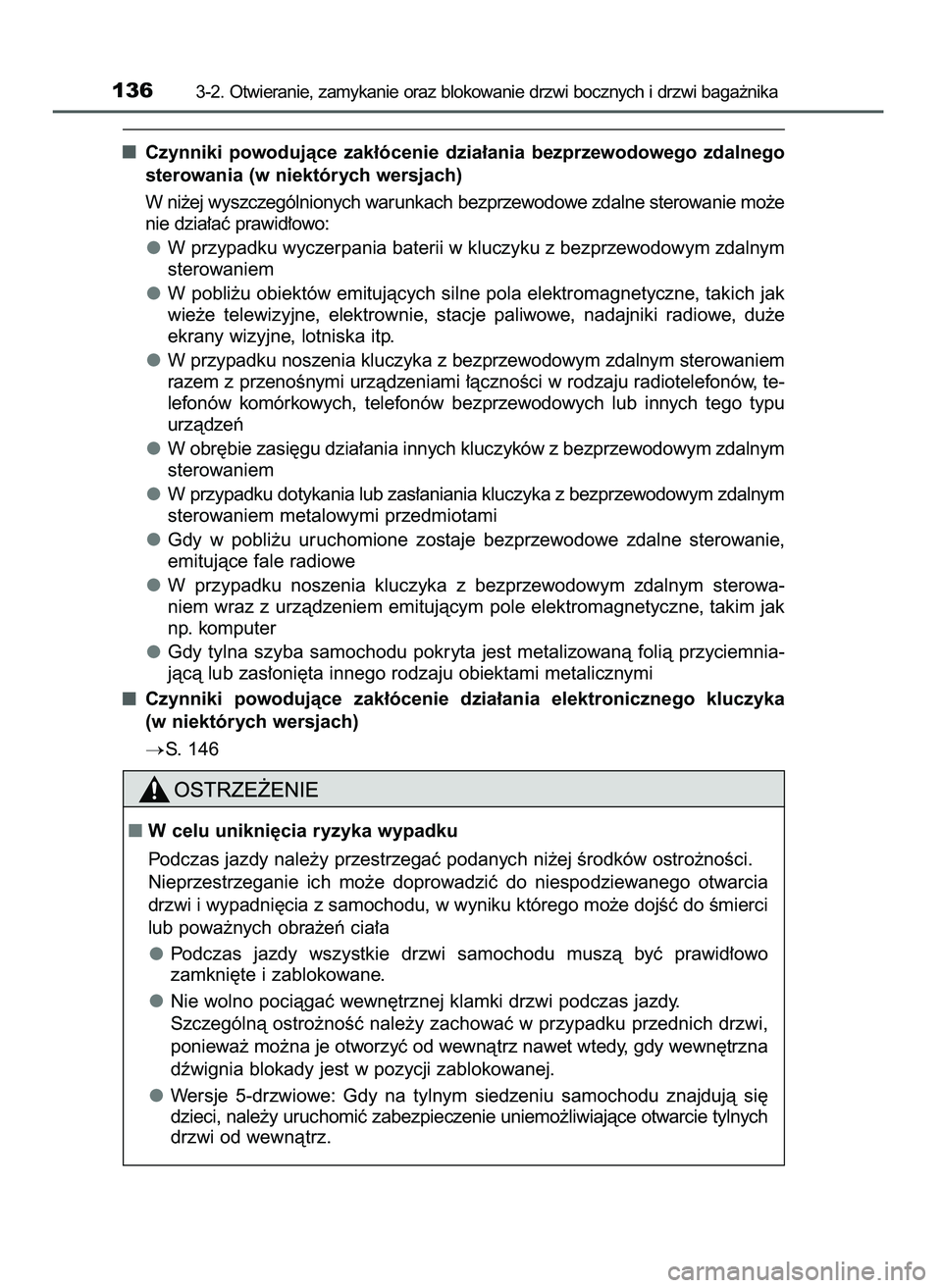 TOYOTA AYGO 2021  Instrukcja obsługi (in Polish) Czynniki  powodujàce  zak∏ócenie  dzia∏ania  bezprzewodowego  zdalnego
sterowania (w niektórych wersjach)
W ni˝ej wyszczególnionych warunkach bezprzewodowe zdalne sterowanie mo˝e
nie dzia∏