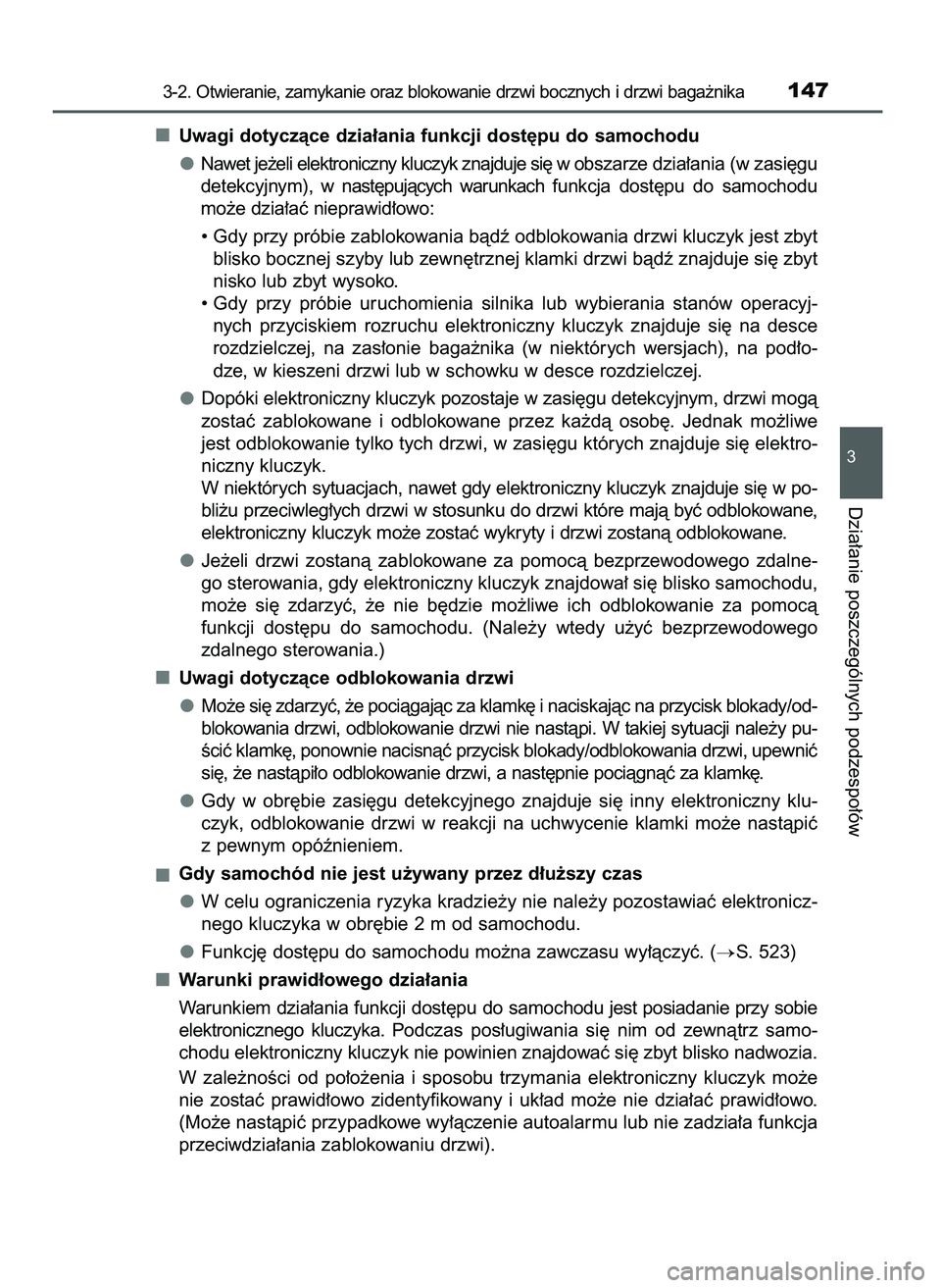 TOYOTA AYGO 2021  Instrukcja obsługi (in Polish) Uwagi dotyczàce dzia∏ania funkcji dost´pu do samochodu
Nawet je˝eli elektroniczny kluczyk znajduje si´ w obszarze dzia∏ania (w zasi´gu
detekcyjnym),  wnast´pujàcych  warunkach funkcja  dost