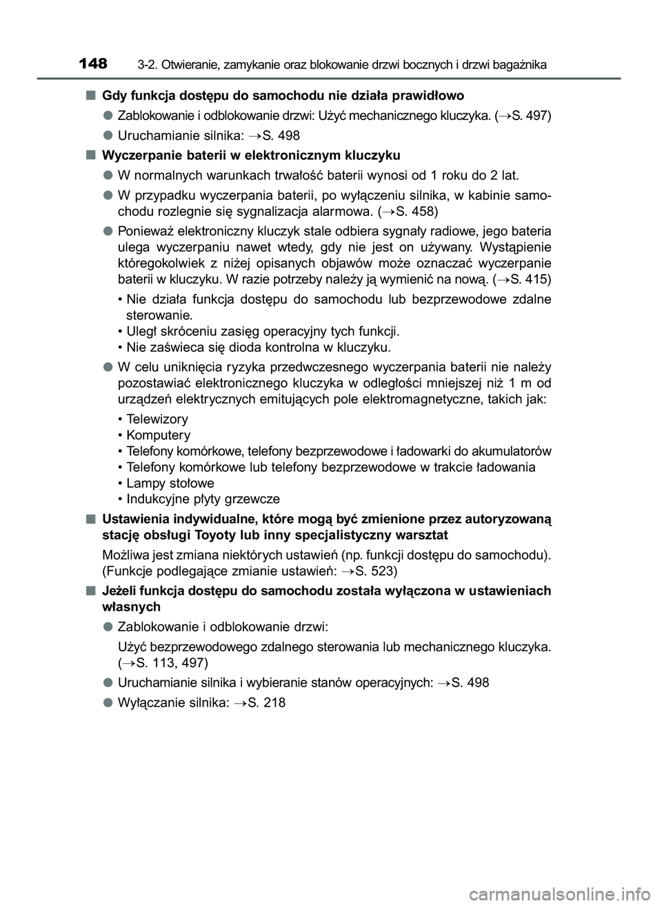 TOYOTA AYGO 2021  Instrukcja obsługi (in Polish) Gdy funkcja dost´pu do samochodu nie dzia∏a prawid∏owo
Zablokowanie i odblokowanie drzwi: U˝yç mechanicznego kluczyka. (
S. 497)
Uruchamianie silnika: 
S. 498
Wyczerpanie baterii w elektronic