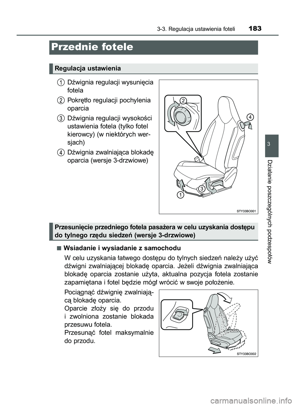 TOYOTA AYGO 2021  Instrukcja obsługi (in Polish) Dêwignia regulacji wysuni´cia
fotela
Pokr´t∏o regulacji pochylenia
oparcia
Dêwignia regulacji wysokoÊci
ustawienia fotela (tylko fotel
kierowcy) (w niektórych wer-
sjach)
Dêwignia zwalniajàc