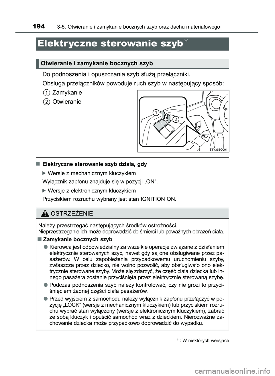 TOYOTA AYGO 2021  Instrukcja obsługi (in Polish) Do podnoszenia i opuszczania szyb s∏u˝à prze∏àczniki.
Obs∏uga prze∏àczników powoduje ruch szyb w nast´pujàcy sposób:
Zamykanie
Otwieranie
Elektryczne sterowanie szyb dzia∏a, gdy
óWe
