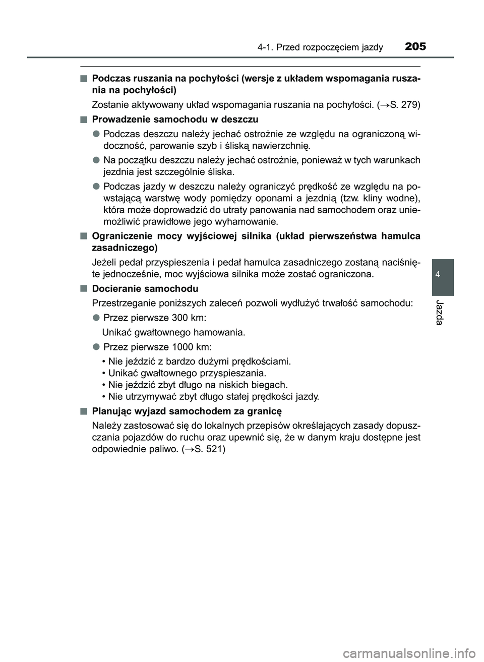 TOYOTA AYGO 2021  Instrukcja obsługi (in Polish) Podczas ruszania na pochy∏oÊci (wersje z uk∏adem wspomagania rusza-
nia na pochy∏oÊci)
Zostanie aktywowany uk∏ad wspomagania ruszania na pochy∏oÊci. (
S. 279)
Prowadzenie samochodu w des