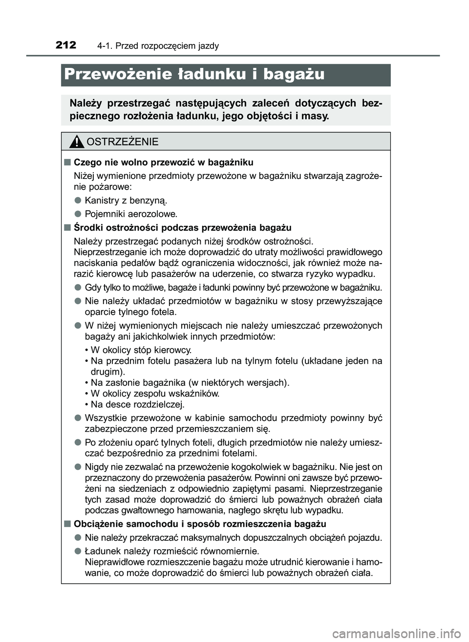TOYOTA AYGO 2021  Instrukcja obsługi (in Polish) 2124-1. Przed rozpocz´ciem jazdy
Przewo˝enie ∏adunku i baga˝u
Nale˝y  przestrzegaç  nast´pujàcych  zaleceƒ  dotyczàcych  bez-
piecznego roz∏o˝enia ∏adunku, jego obj´toÊci i masy.
Cz