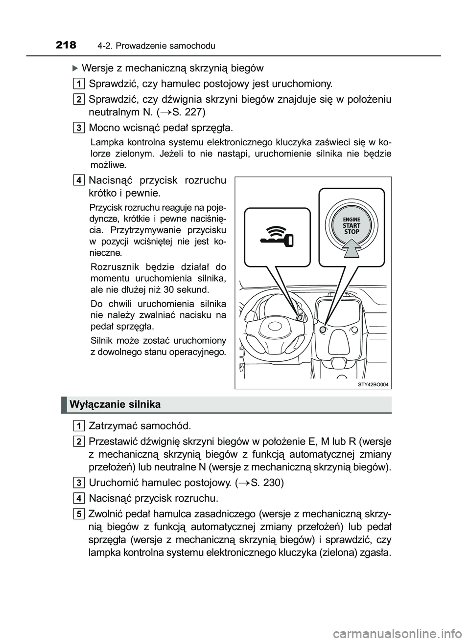 TOYOTA AYGO 2021  Instrukcja obsługi (in Polish) óWersje z mechanicznà skrzynià biegów
Sprawdziç, czy hamulec postojowy jest uruchomiony.
Sprawdziç,  czy  dêwignia  skrzyni  biegów  znajduje  si´  w po∏o˝eniu
neutralnym N. (
S. 227)
Moc