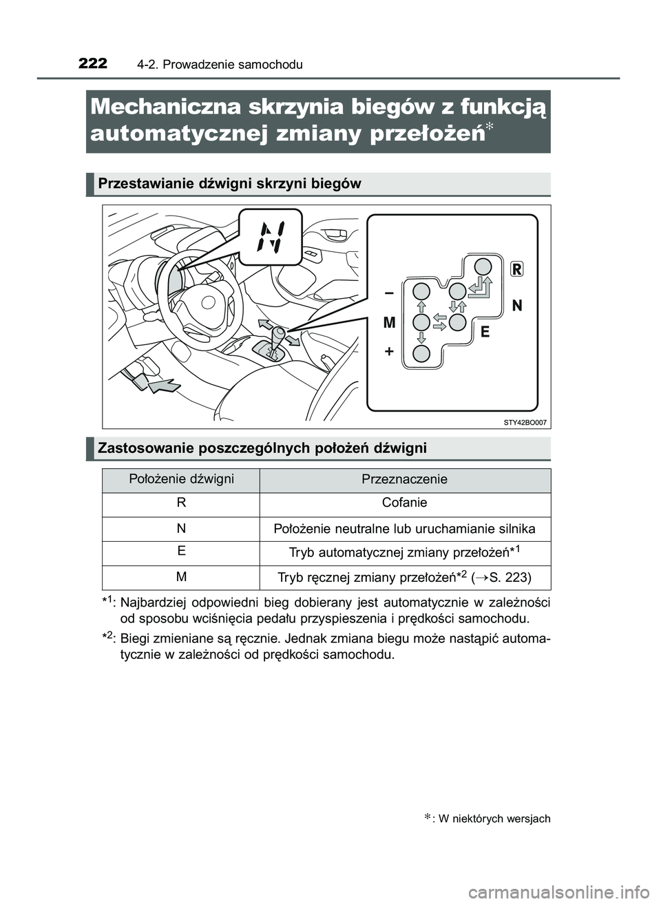 TOYOTA AYGO 2021  Instrukcja obsługi (in Polish) *1: Najbardziej  odpowiedni  bieg  dobierany  jest  automatycznie  w zale˝noÊci
od sposobu wciÊni´cia peda∏u przyspieszenia i pr´dkoÊci samochodu.
*
2: Biegi zmieniane sà r´cznie. Jednak zmi