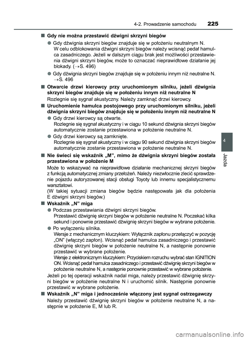 TOYOTA AYGO 2021  Instrukcja obsługi (in Polish) Gdy nie mo˝na przestawiç dêwigni skrzyni biegów
Gdy dêwignia skrzyni biegów znajduje si´ w po∏o˝eniu neutralnym N.
W celu odblokowania dêwigni skrzyni biegów nale˝y wcisnàç peda∏ hamu