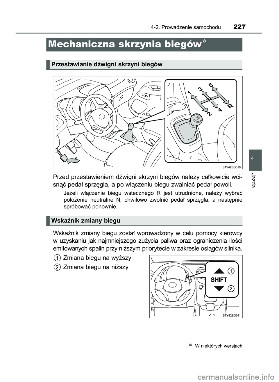 TOYOTA AYGO 2021  Instrukcja obsługi (in Polish) Przed  przestawieniem  dêwigni  skrzyni  biegów  nale˝y  ca∏kowicie  wci-
snàç peda∏ sprz´g∏a, a po w∏àczeniu biegu zwalniaç peda∏ powoli.
Je˝eli  w∏àczenie  biegu  wstecznego  R