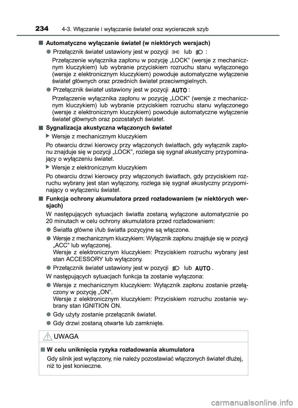 TOYOTA AYGO 2021  Instrukcja obsługi (in Polish) Automatyczne wy∏àczanie Êwiate∏ (w niektórych wersjach)
Prze∏àcznik Êwiate∏ ustawiony jest w pozycji  lub  :
Prze∏àczenie  wy∏àcznika  zap∏onu  w pozycj´  „LOCK”  (wersje  z 