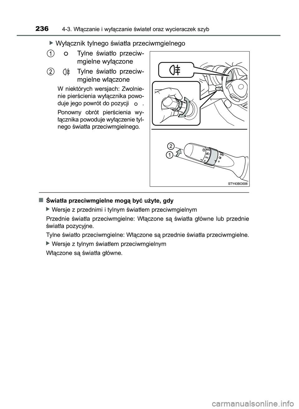 TOYOTA AYGO 2021  Instrukcja obsługi (in Polish) óWy∏àcznik tylnego Êwiat∏a przeciwmgielnego
Tylne  Êwiat∏o  przeciw-
mgielne wy∏àczone
Tylne  Êwiat∏o  przeciw-
mgielne w∏àczone
W niektórych  wersjach:  Zwolnie-
nie pierÊcienia 