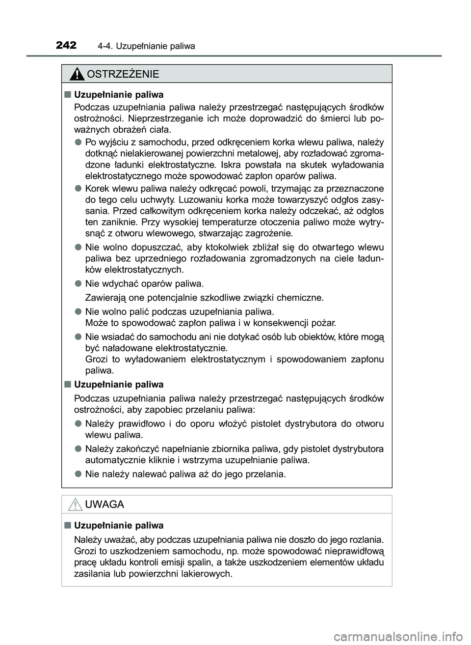 TOYOTA AYGO 2021  Instrukcja obsługi (in Polish) 2424-4. Uzupe∏nianie paliwa
Uzupe∏nianie paliwa
Podczas  uzupe∏niania  paliwa  nale˝y  przestrzegaç  nast´pujàcych  Êrodków
ostro˝noÊci.  Nieprzestrzeganie  ich  mo˝e  doprowadziç  do