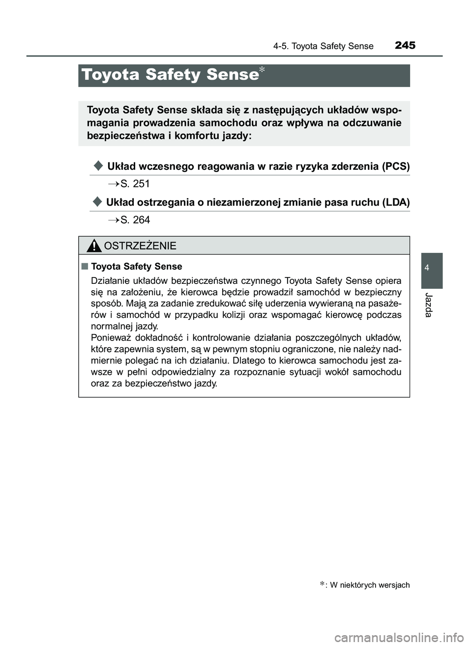 TOYOTA AYGO 2021  Instrukcja obsługi (in Polish) Uk∏ad wczesnego reagowania w razie ryzyka zderzenia (PCS)
S. 251
Uk∏ad ostrzegania o niezamierzonej zmianie pasa ruchu (LDA)
S. 264
4-5. Toyota Safety Sense245
4
Jazda
Toyota Safety Sense✻
T