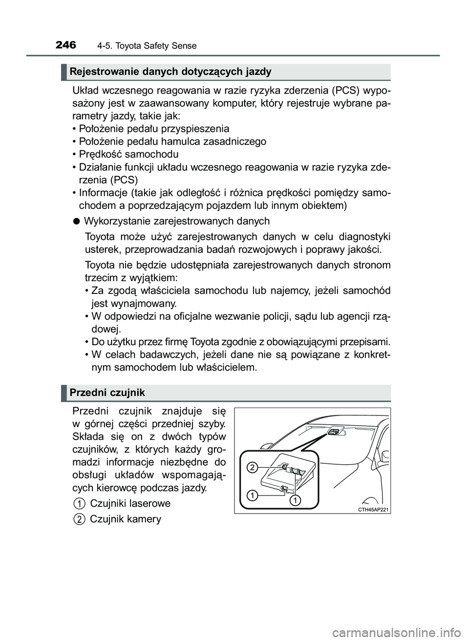 TOYOTA AYGO 2021  Instrukcja obsługi (in Polish) Uk∏ad  wczesnego  reagowania  w razie  ryzyka  zderzenia  (PCS)  wypo-
sa˝ony  jest  w zaawansowany  komputer,  który  rejestruje  wybrane  pa-
rametry jazdy, takie jak:
• Po∏o˝enie peda∏u 