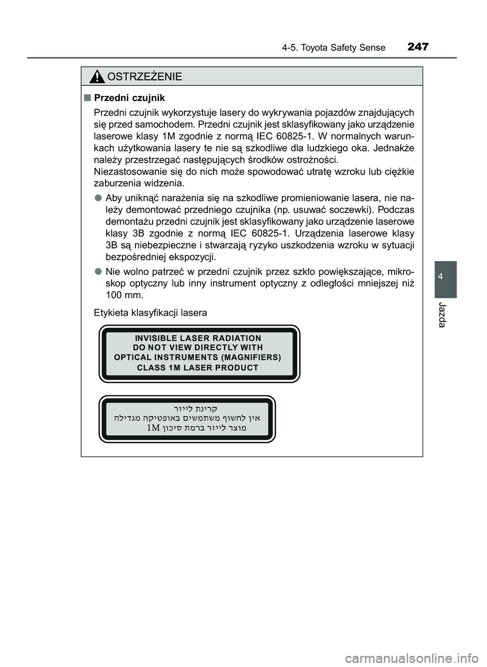 TOYOTA AYGO 2021  Instrukcja obsługi (in Polish) 4-5. Toyota Safety Sense247
4
Jazda
Przedni czujnik
Przedni czujnik wykorzystuje lasery do wykrywania pojazdów znajdujàcych
si´ przed samochodem. Przedni czujnik jest sklasyfikowany jako urzàdzen