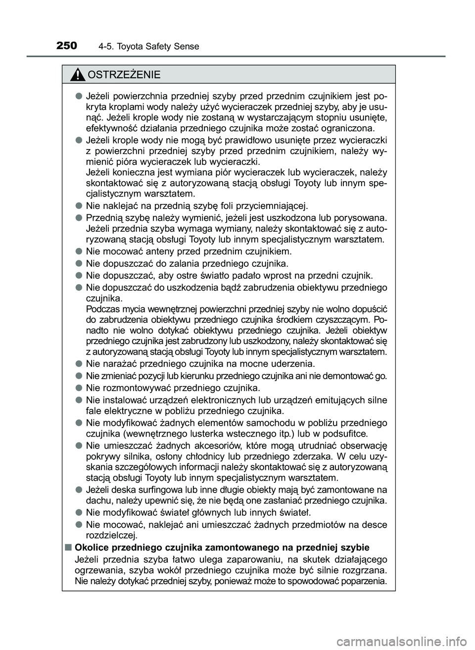 TOYOTA AYGO 2021  Instrukcja obsługi (in Polish) 2504-5. Toyota Safety Sense
Je˝eli  powierzchnia  przedniej  szyby  przed  przednim  czujnikiem  jest  po-
kryta kroplami wody nale˝y u˝yç wycieraczek przedniej szyby, aby je usu-
nàç. Je˝eli k