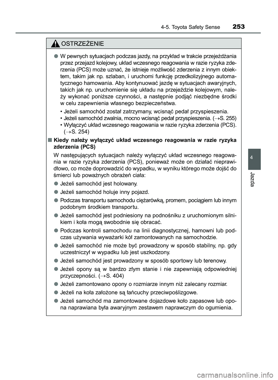 TOYOTA AYGO 2021  Instrukcja obsługi (in Polish) 4-5. Toyota Safety Sense253
4
Jazda
W pewnych sytuacjach podczas jazdy, na przyk∏ad w trakcie przeje˝d˝ania
przez przejazd kolejowy, uk∏ad wczesnego reagowania w razie ryzyka zde-
rzenia (PCS) m