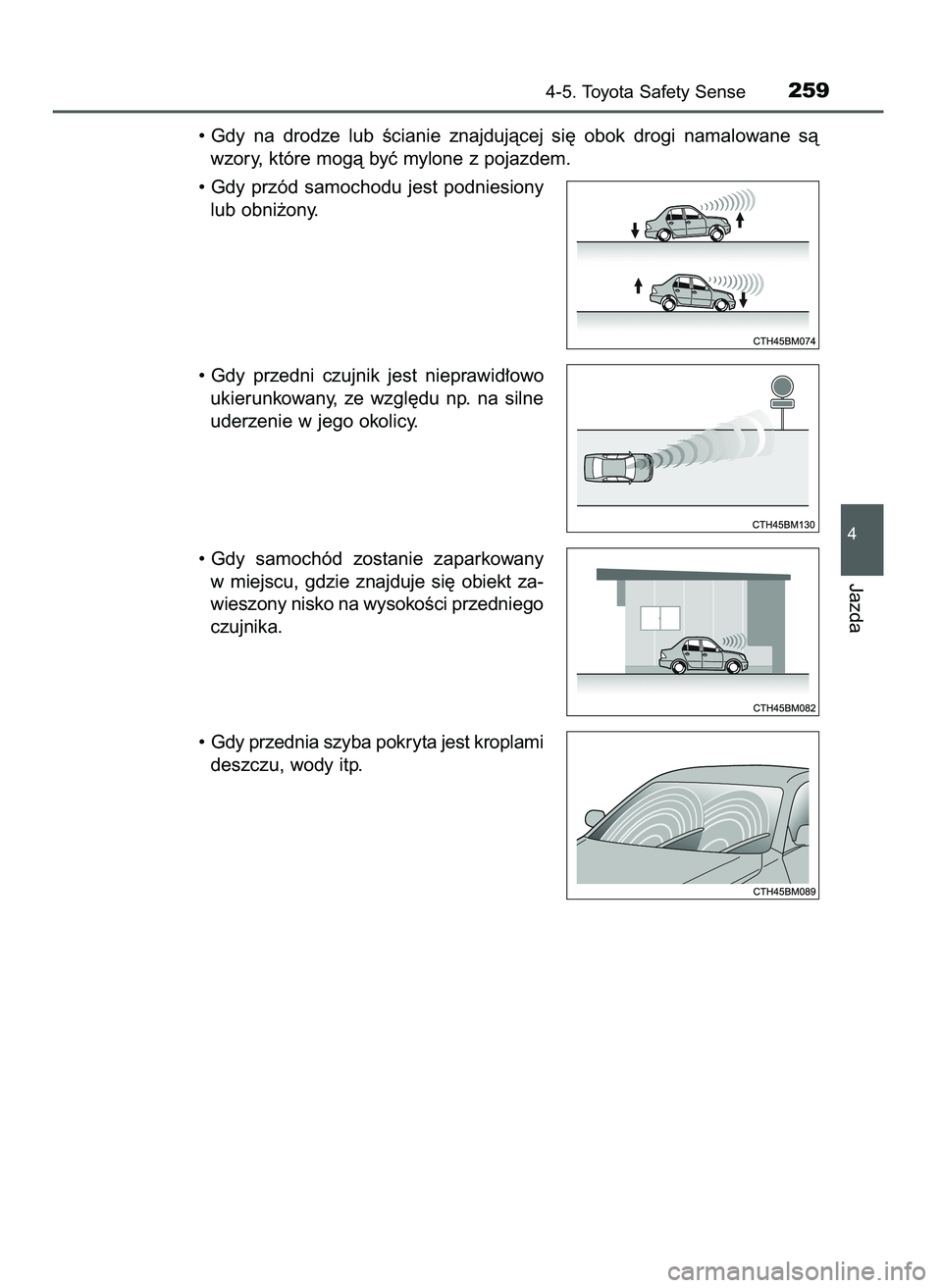 TOYOTA AYGO 2021  Instrukcja obsługi (in Polish) • Gdy  na  drodze  lub  Êcianie  znajdujàcej  si´  obok  drogi  namalowane  sà
wzory, które mogà byç mylone z pojazdem.
• Gdy  przód  samochodu  jest  podniesiony
lub obni˝ony.
• Gdy  p
