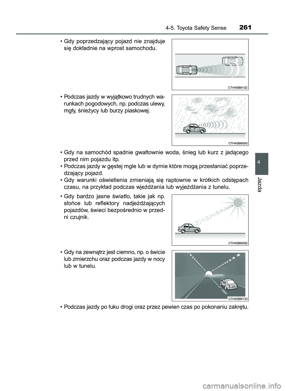 TOYOTA AYGO 2021  Instrukcja obsługi (in Polish) • Gdy  poprzedzajàcy  pojazd  nie  znajduje
si´ dok∏adnie na wprost samochodu.
• Podczas jazdy w wyjàtkowo trudnych wa-
runkach pogodowych, np. podczas ulewy,
mg∏y, Ênie˝ycy lub burzy pia